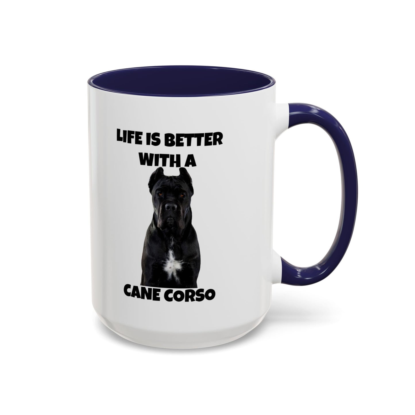 Cane Corso, Cane Corso Dog, Life is Better with a Cane Corso, Accent Coffee Mug (15oz)