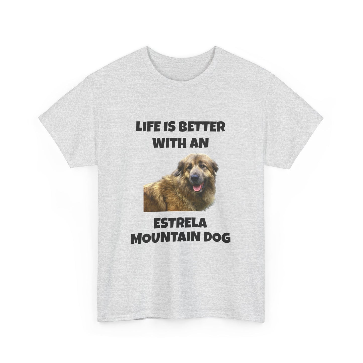 Estrela Mountain Dog, Life is Better with an Estrela Mountain Dog, Unisex Heavy Cotton Tee