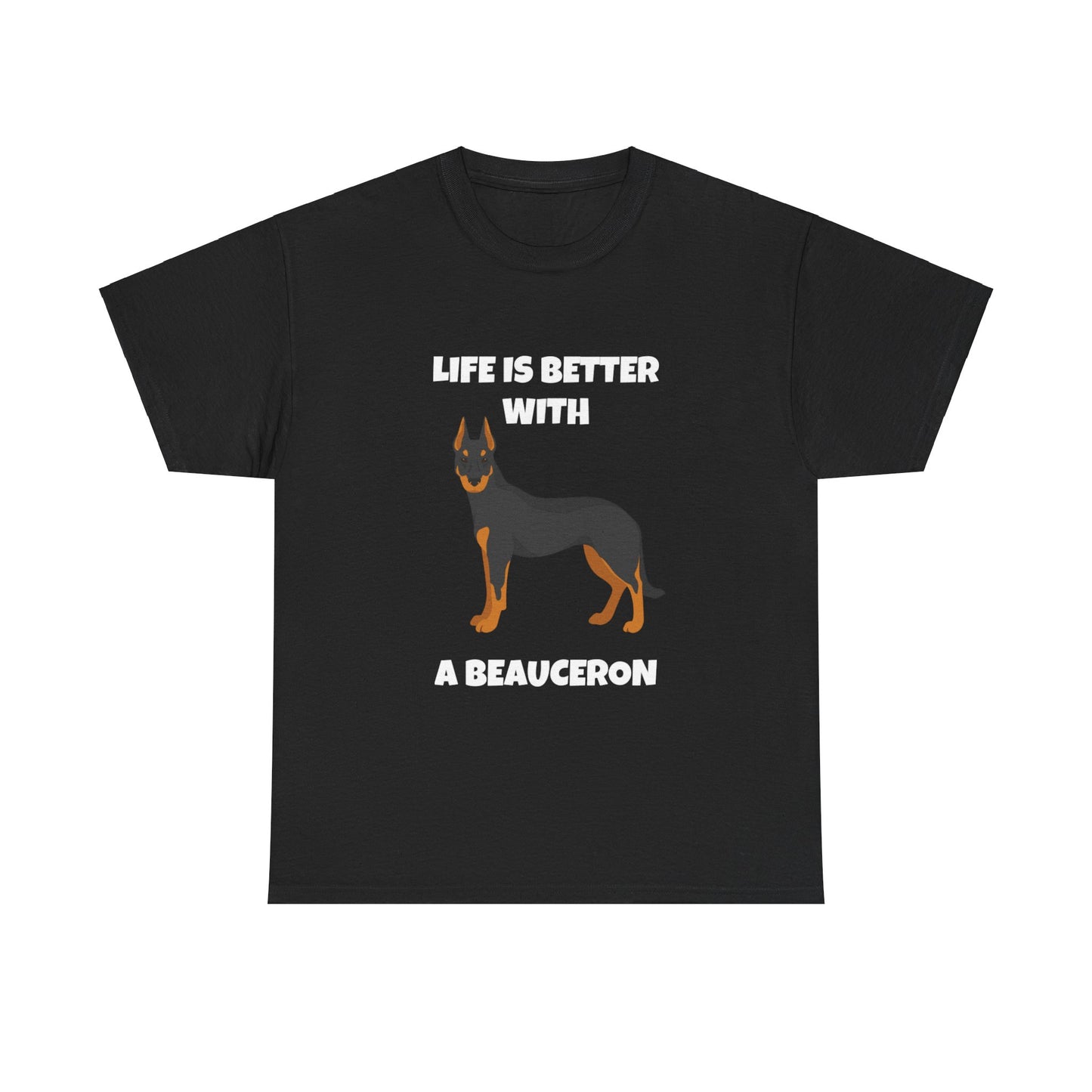 Beauceron, Beauceron Dog, Life is Better with a Beauceron, Dark Unisex Heavy Cotton Tee