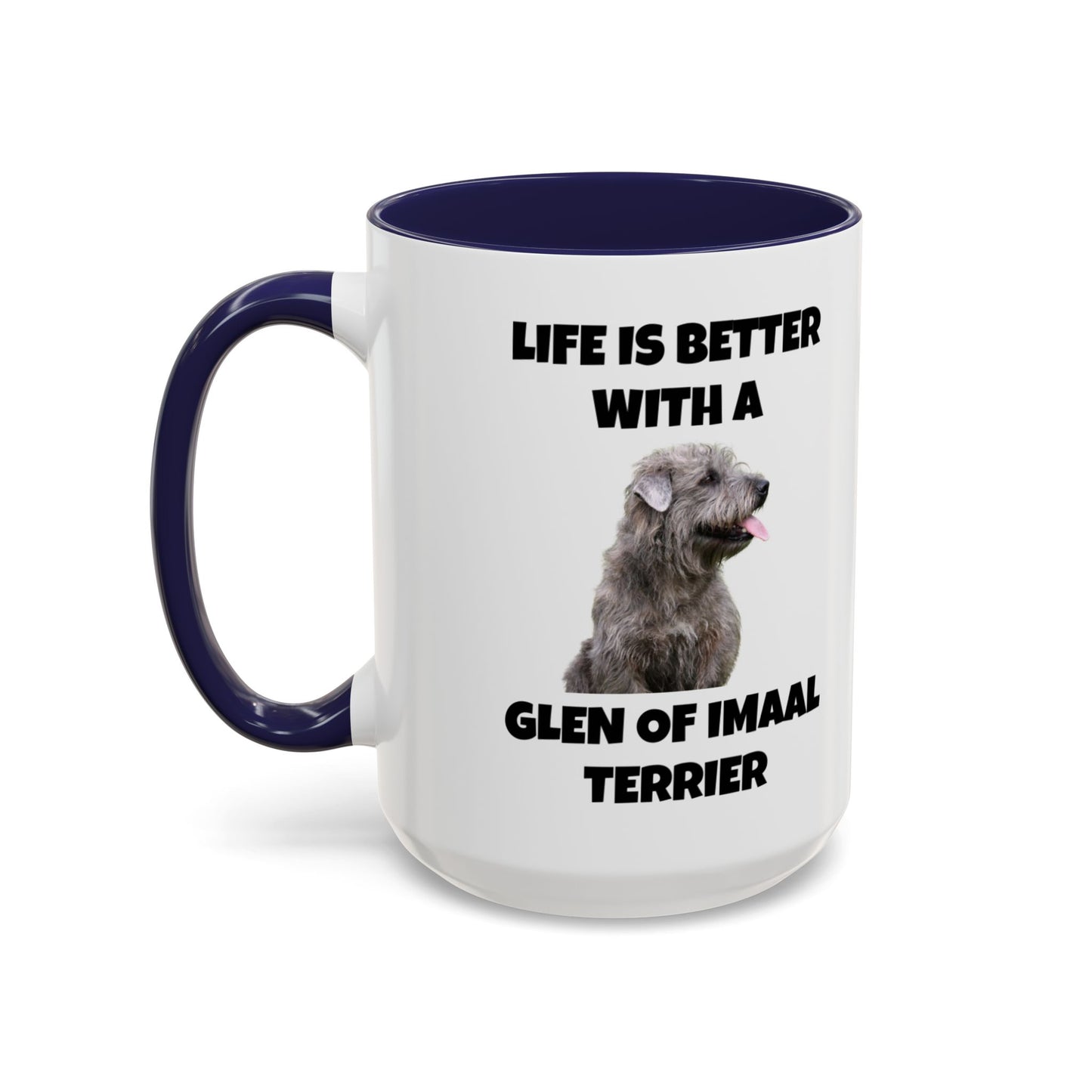 Glen of Imaal Terrier, Glen of Imaal Terrier Dog, Life is Better with a Glen of Imaal Terrier, Accent Coffee Mug (11, 15oz)