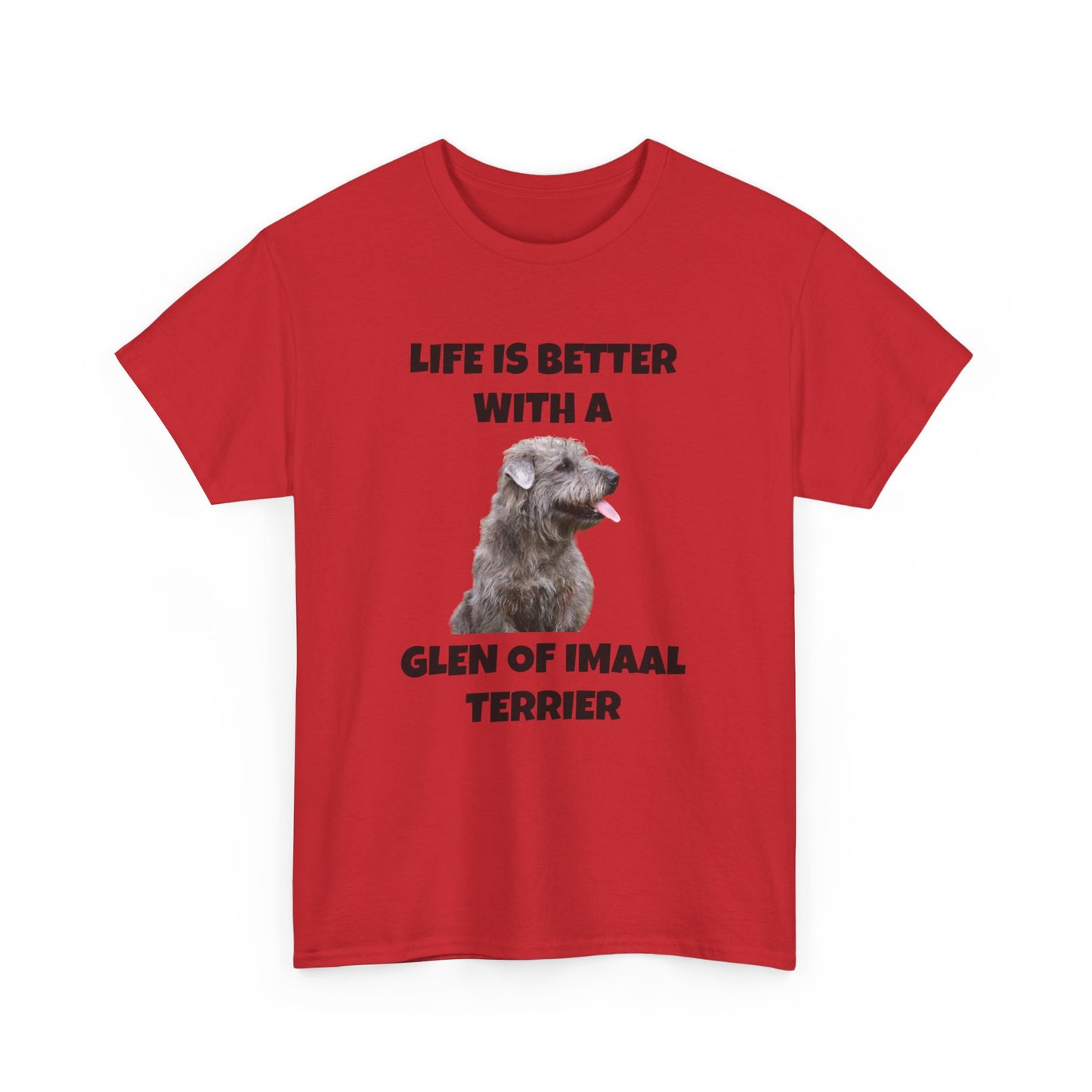 Glen of Imaal Terrier, Glen of Imaal Terrier Dog, Life is Better with a Glen of Imaal Terrier, Unisex Heavy Cotton Tee