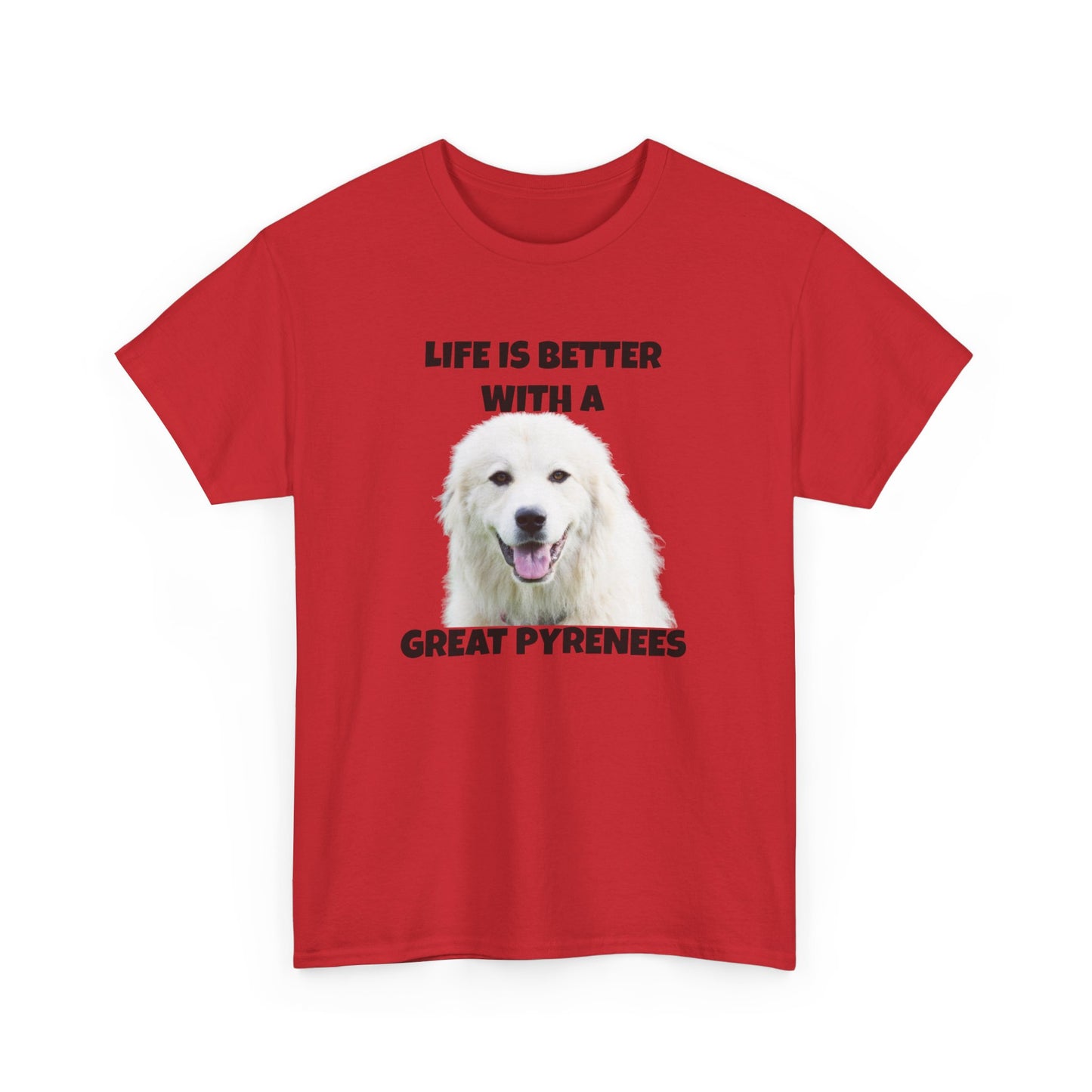 Great Pyrenees, Pyrenees, Great Pyrenees Dog, Life is Better with a Great Pyrenees, Unisex Heavy Cotton Tee