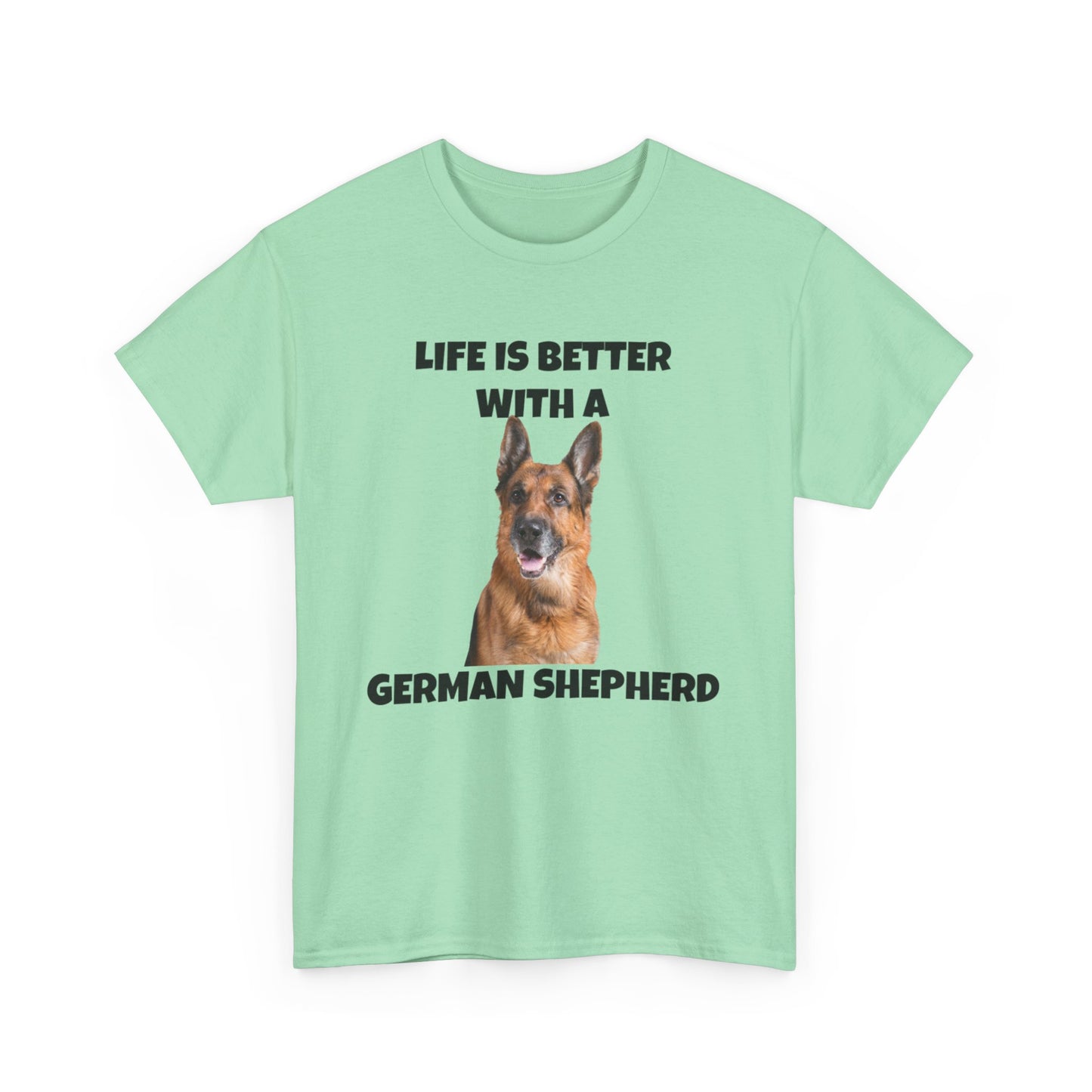 German Shepherd, German Shepherd Dog, Life is Better with a German Shepherd, Unisex Heavy Cotton Tee