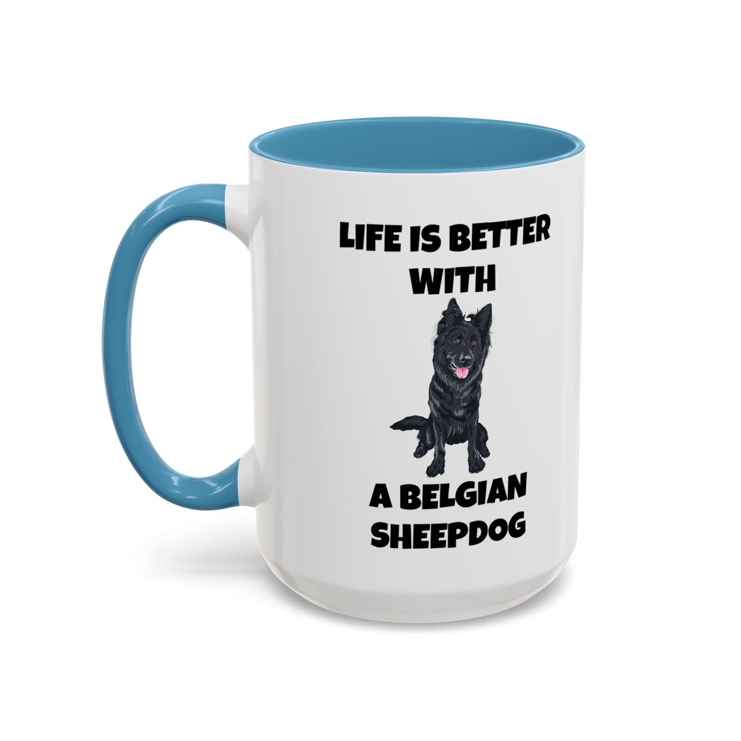 Belgian Sheepdog, Belgian Sheep Dog, Life is Better With A Belgian Sheepdog, Accent Coffee Mug (11, 15oz)