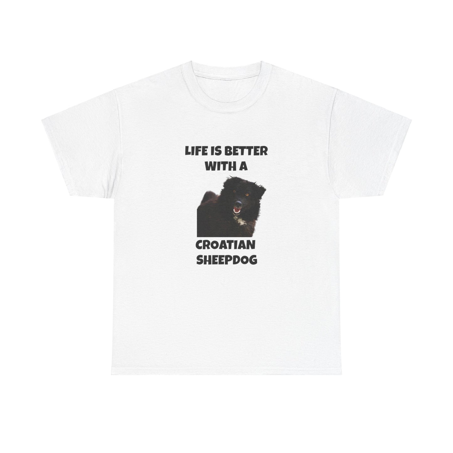 Croatian Sheepdog, Life is Better with a Croatian Sheepdog, Unisex Heavy Cotton Tee