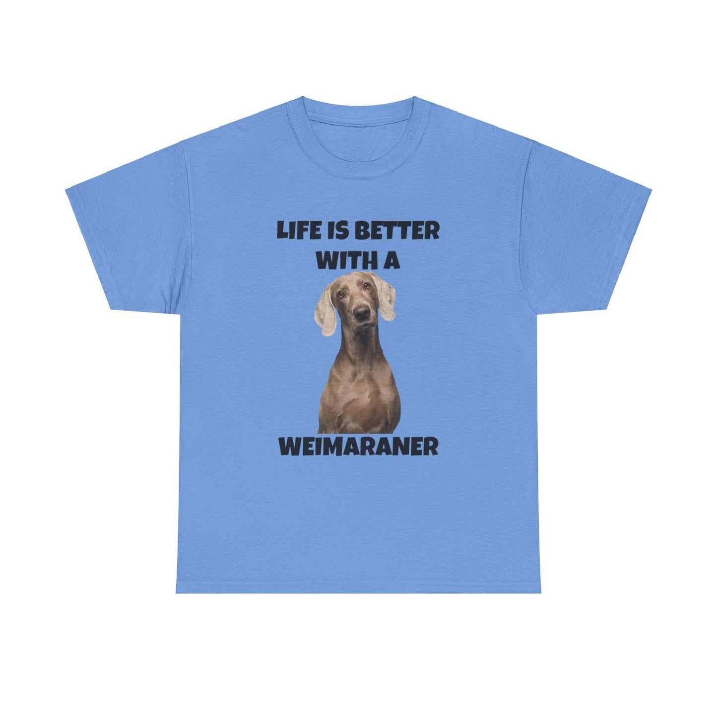 Weimaraner, Life is Better with a Weimaraner, Unisex Heavy Cotton Tee