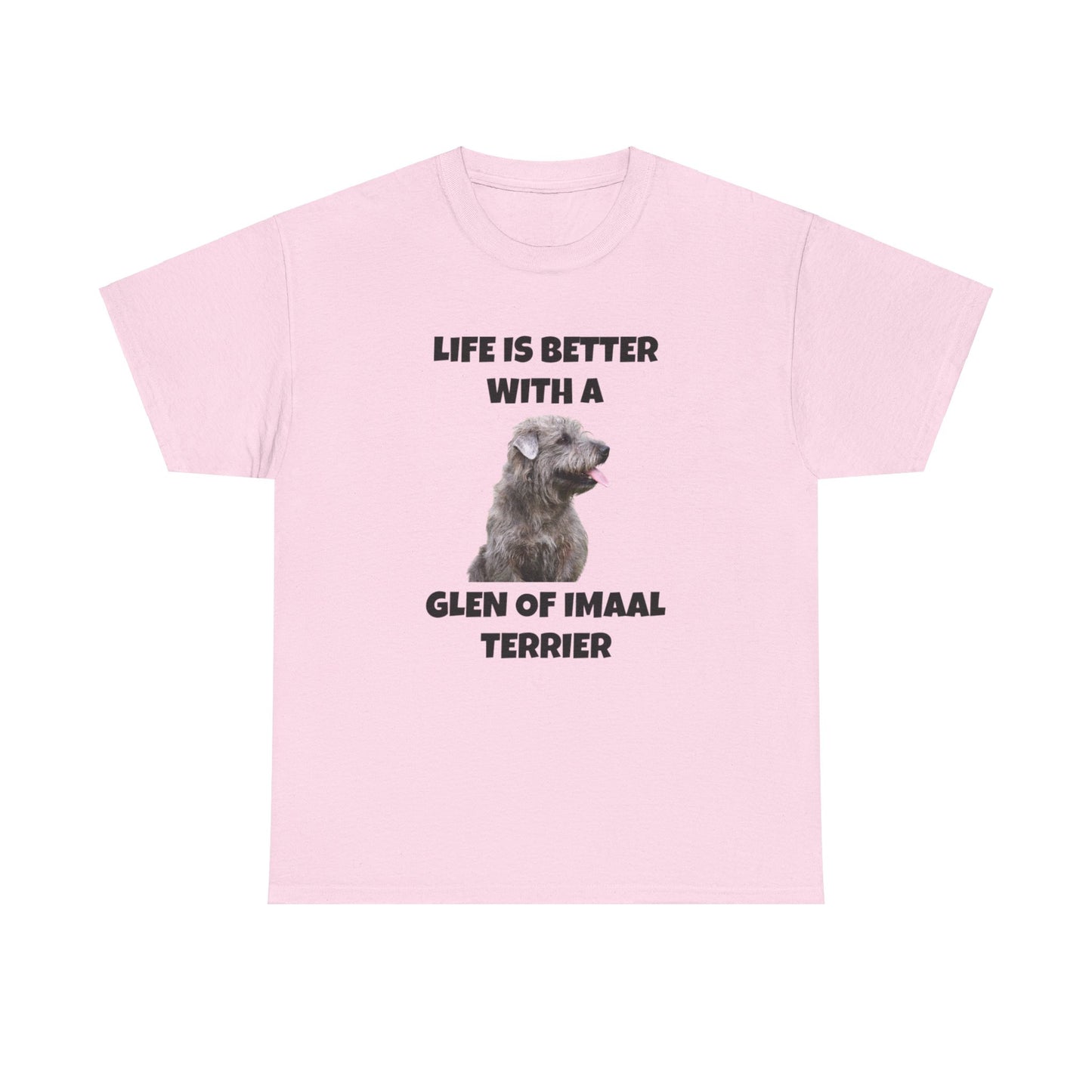 Glen of Imaal Terrier, Glen of Imaal Terrier Dog, Life is Better with a Glen of Imaal Terrier, Unisex Heavy Cotton Tee