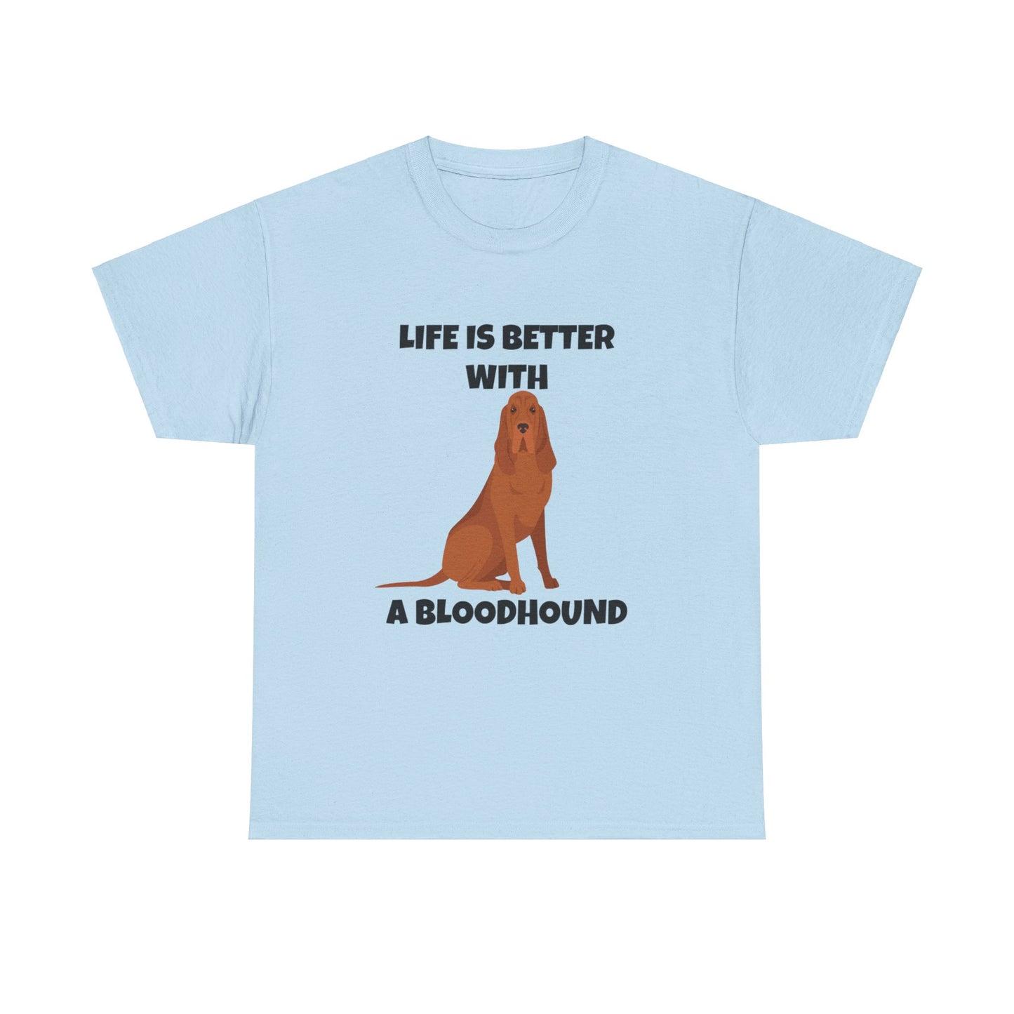 Bloodhound, Blood hound, Bloodhound Dog, Life is Better With a Bloodhound, Unisex Heavy Cotton Tee