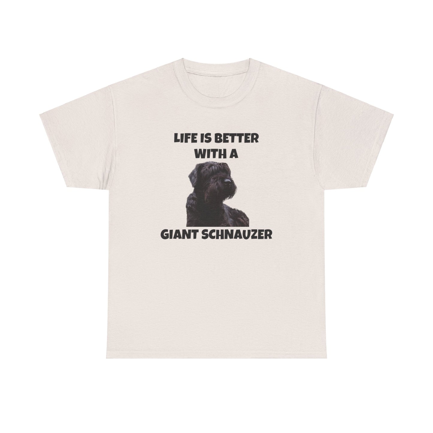 Giant Schnauzer, Giant Schnauzer Dog, Life is Better with a Giant Schnauzer, Unisex Heavy Cotton Tee