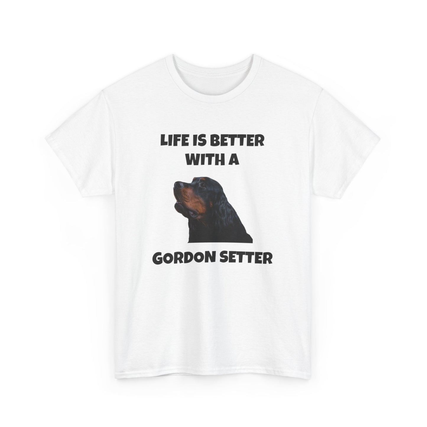 Gordon Setter, Gordon Setter Dog, Life is Better with a Gordon Setter, Unisex Heavy Cotton Tee