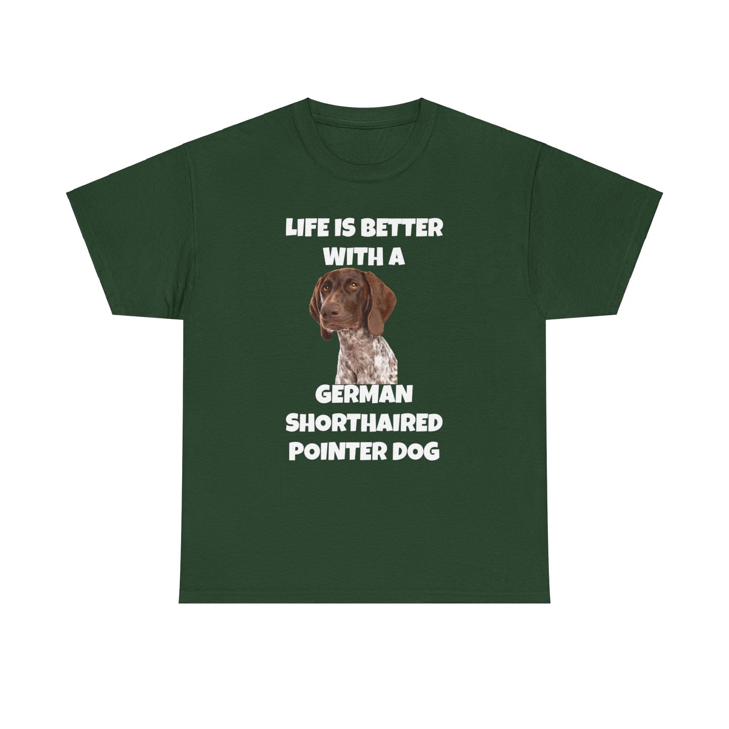 German Shorthaired Pointer Dog, Life is Better with a German Shorthaired Pointer Dog, Dark Unisex Heavy Cotton Tee