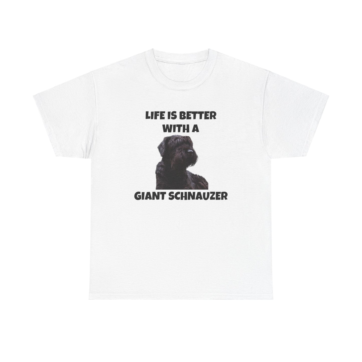 Giant Schnauzer, Giant Schnauzer Dog, Life is Better with a Giant Schnauzer, Unisex Heavy Cotton Tee