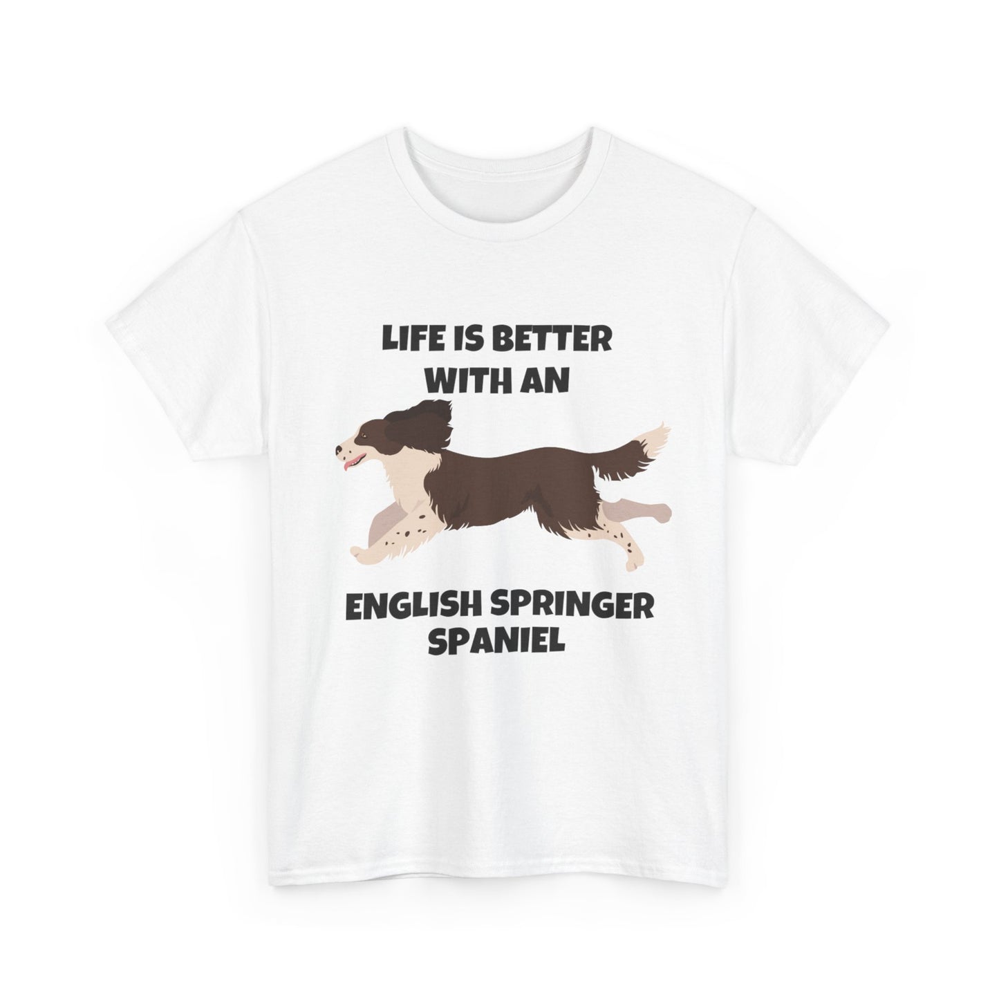 English Springer Spaniel Dog, Life is Better with an English Spaniel, Unisex Heavy Cotton Tee