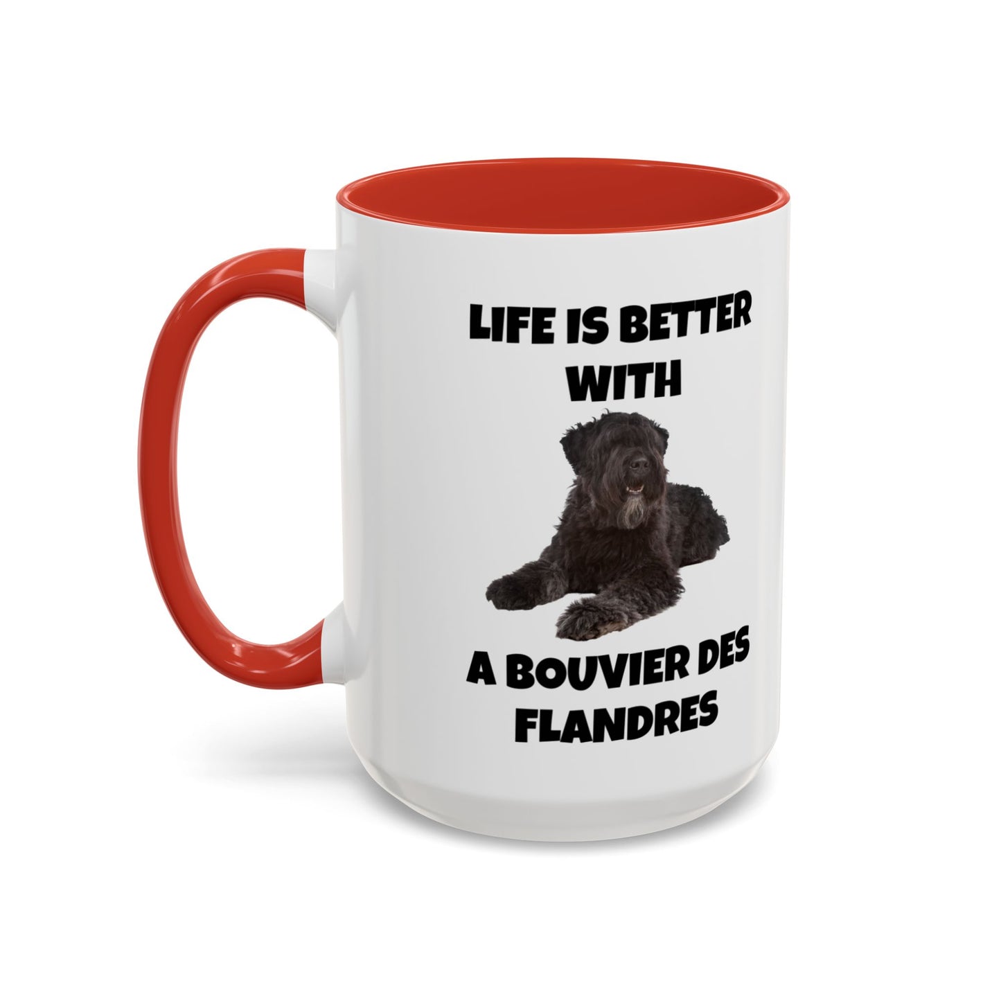 Bouvier des Flandres, Bouvier des Flandres Dog,  Life is Better with a Bouvier des Flandres, Accent Coffee Mug (11, 15oz)