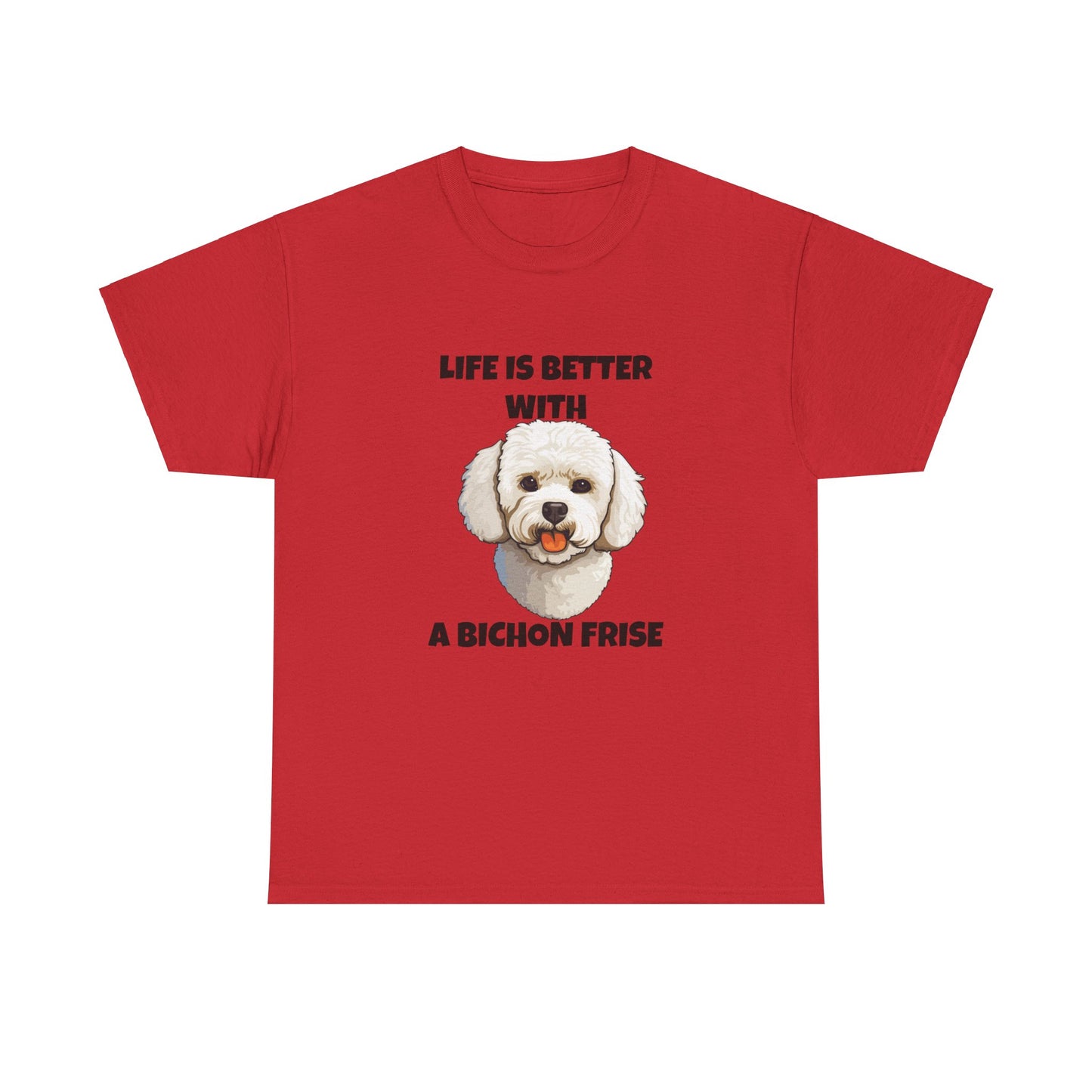 Bichon, Bichon Frise, Bichon Frise Dog, Life is Better with a Bichon Frise, Unisex Heavy Cotton Tee