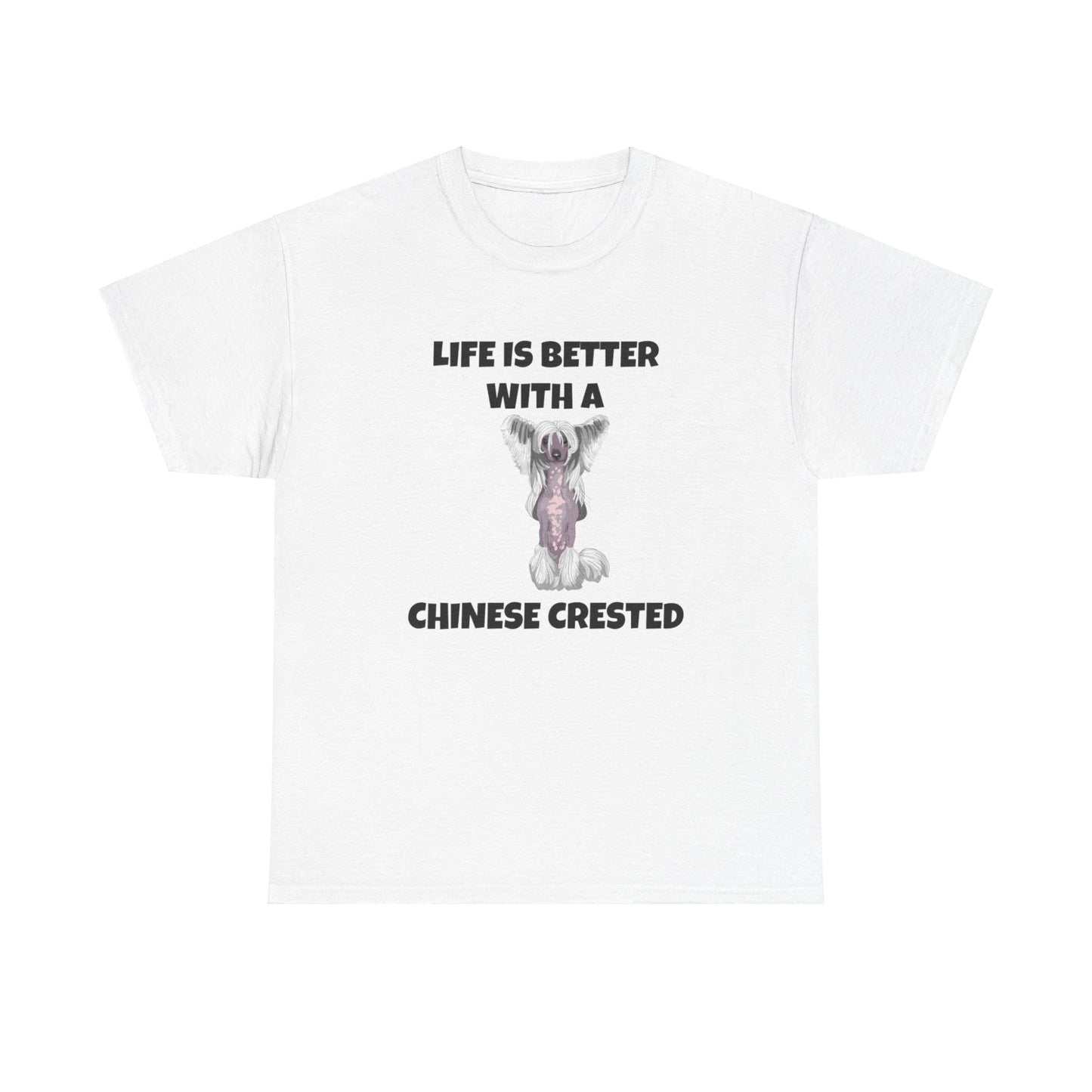 Chinese Crested Dog, Life is Better with a Chinese Crested, Unisex Heavy Cotton Tee