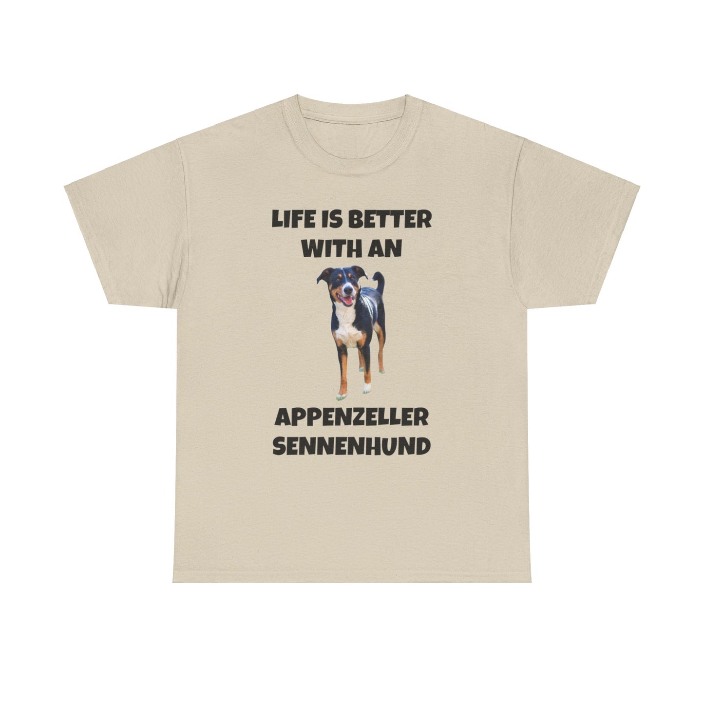 Appenzeller Sennenhund, Appenzeller Sennenhund Dog, Life Is Better With An Appenzeller Sennenhund, Unisex Heavy Cotton Tee