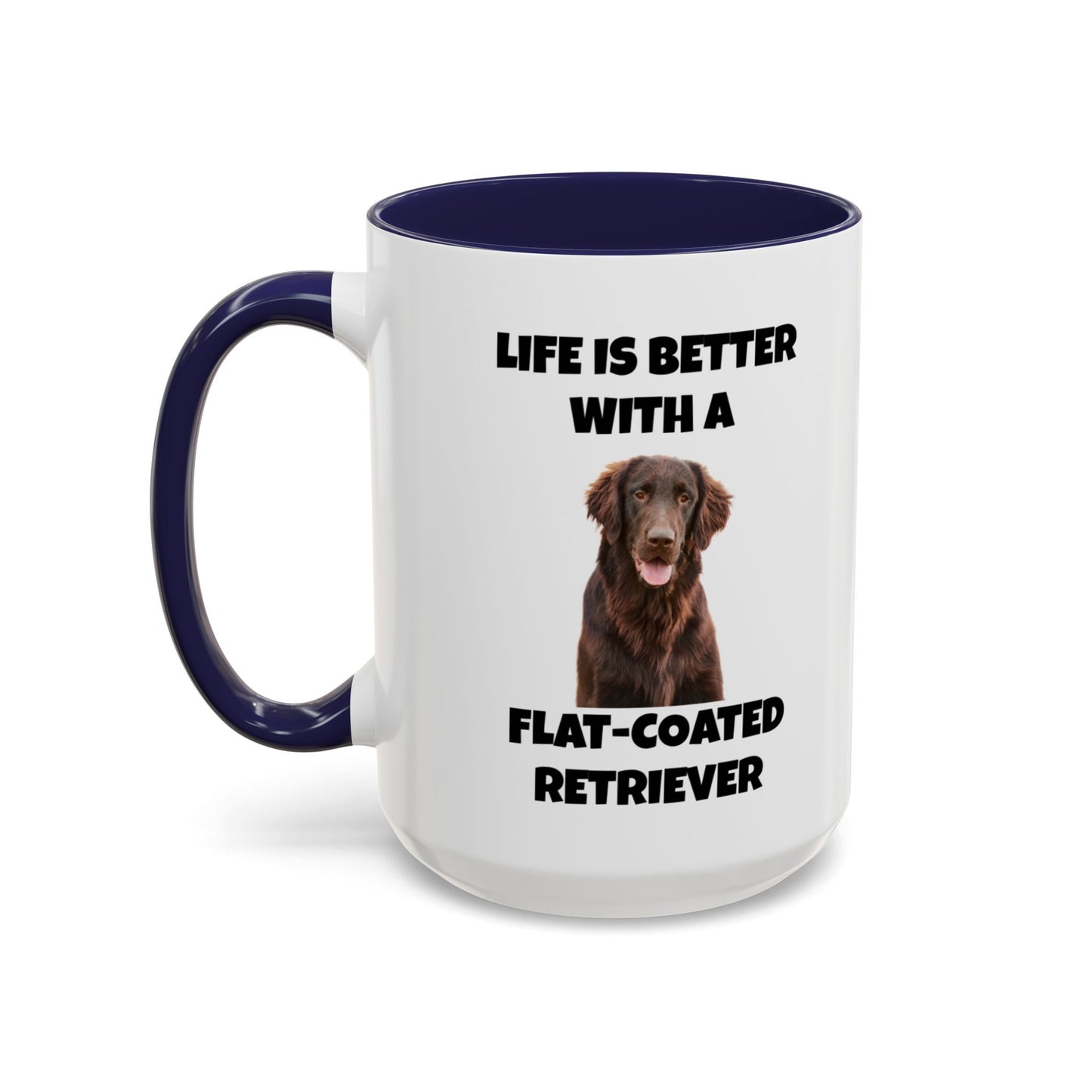 Flat Coated Retriever, Flat Coated Retriever Dog, Flat-Coated Retriever, Life is Better with a Flat-Coated Retriever, Accent Coffee Mug (11, 15oz)