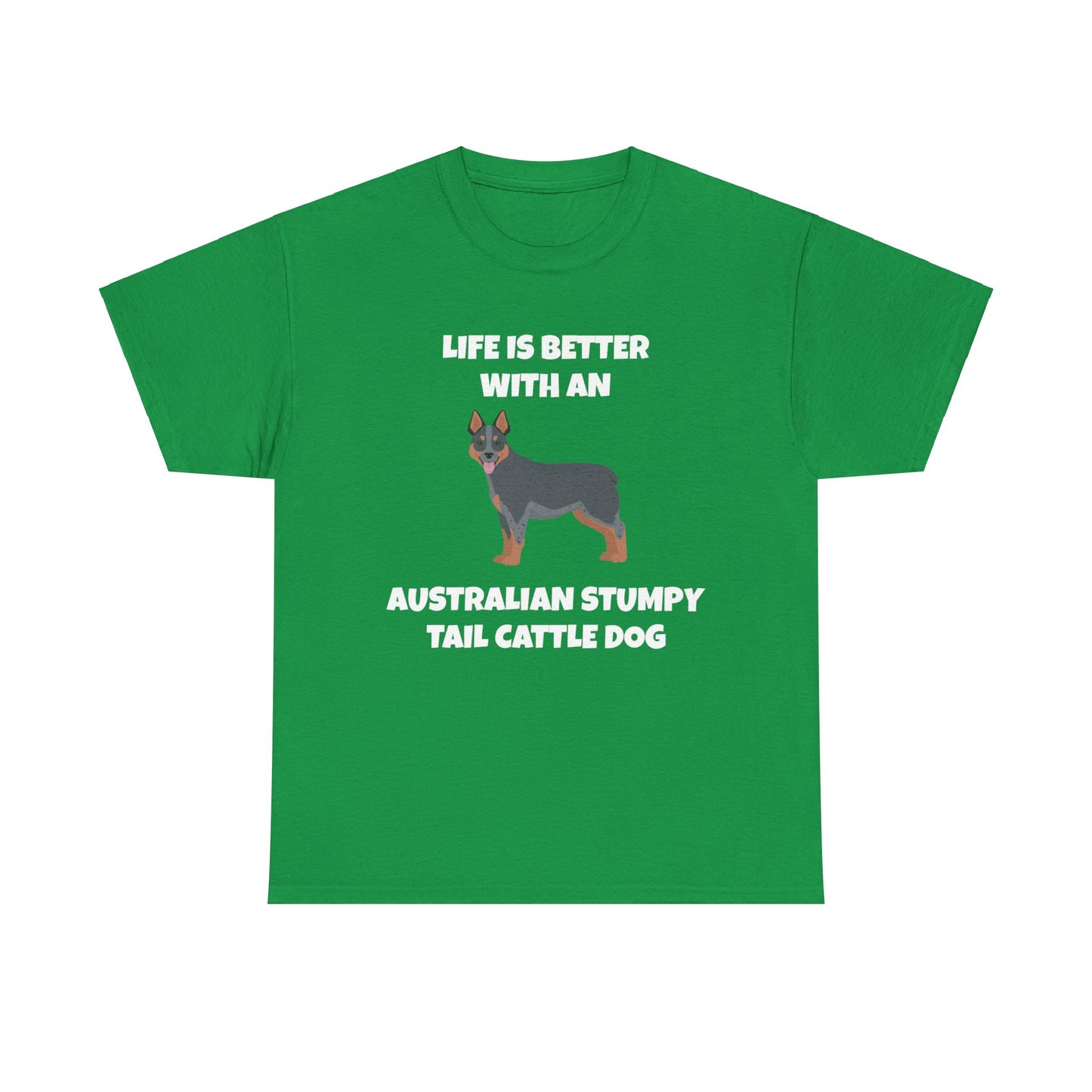 Australian Stumpy Tail Cattle Dog, Life is Better with an Australian Stumpy Tail Cattle Dog, Dark Unisex Heavy Cotton Tee