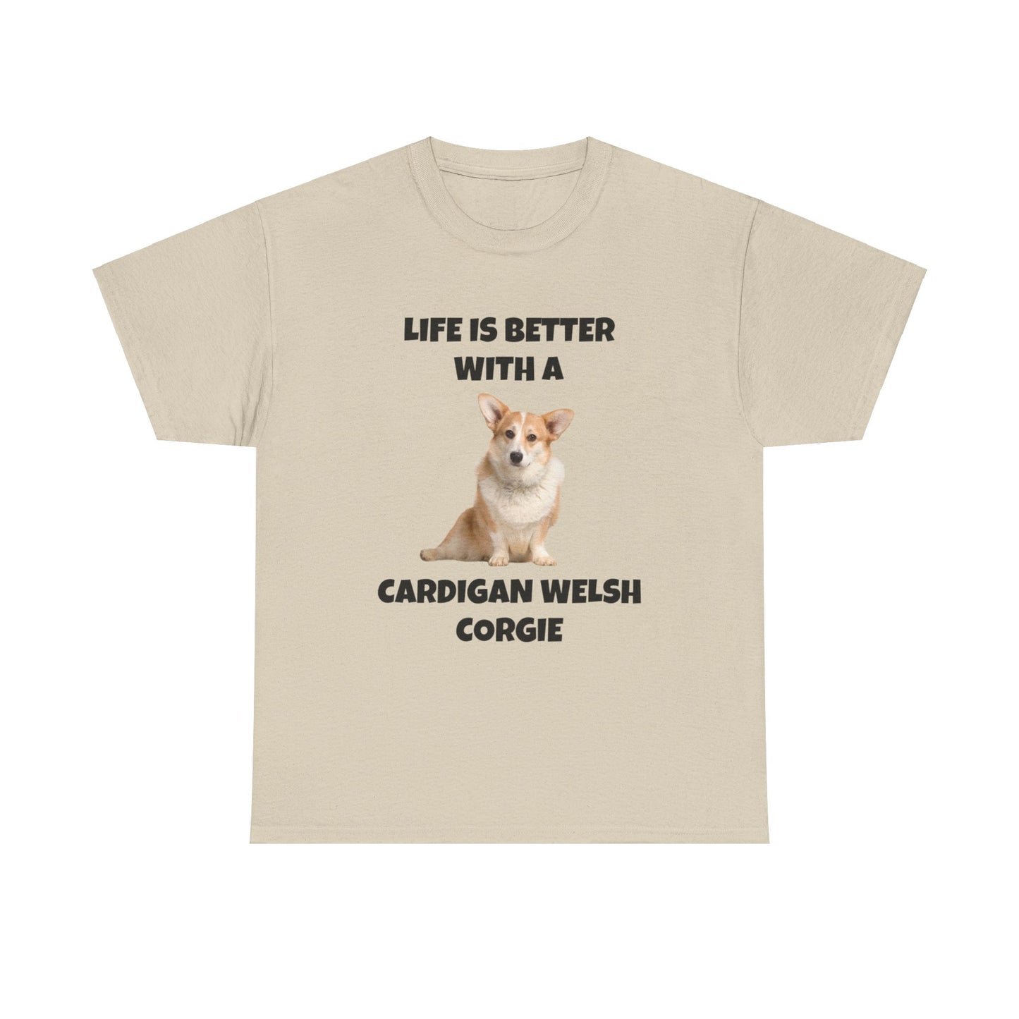 Cardigan Welsh Corgi, Cardigan Welsh Corgi Dog, Life is Better with a Cardigan Welsh Corgi, Unisex Heavy Cotton Tee