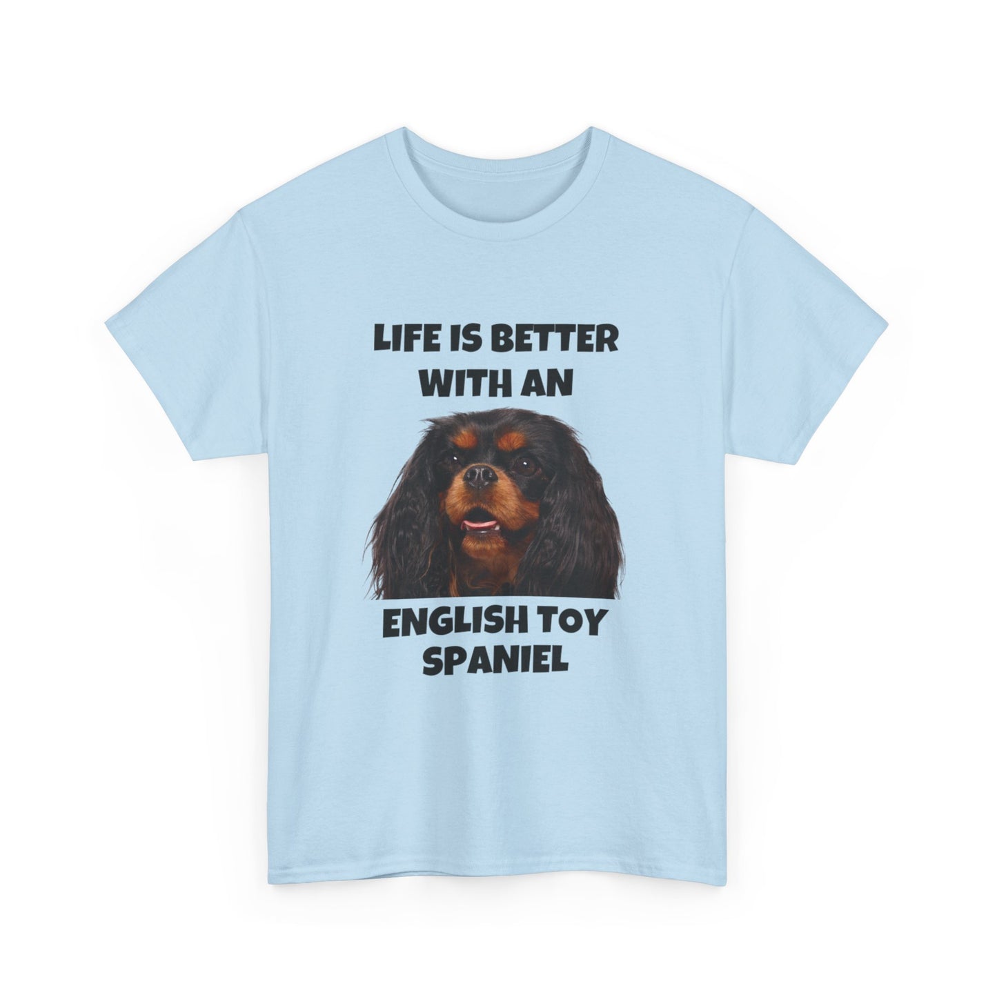 English Toy Spaniel Dog, Life is Better with an English Toy Spaniel, Unisex Heavy Cotton Tee