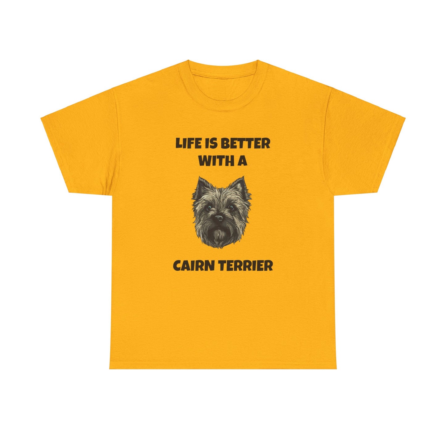 Cairn Terrier, Cairn Terrier Dog, Life is Better with a Cairn Terrier, Unisex Heavy Cotton Tee