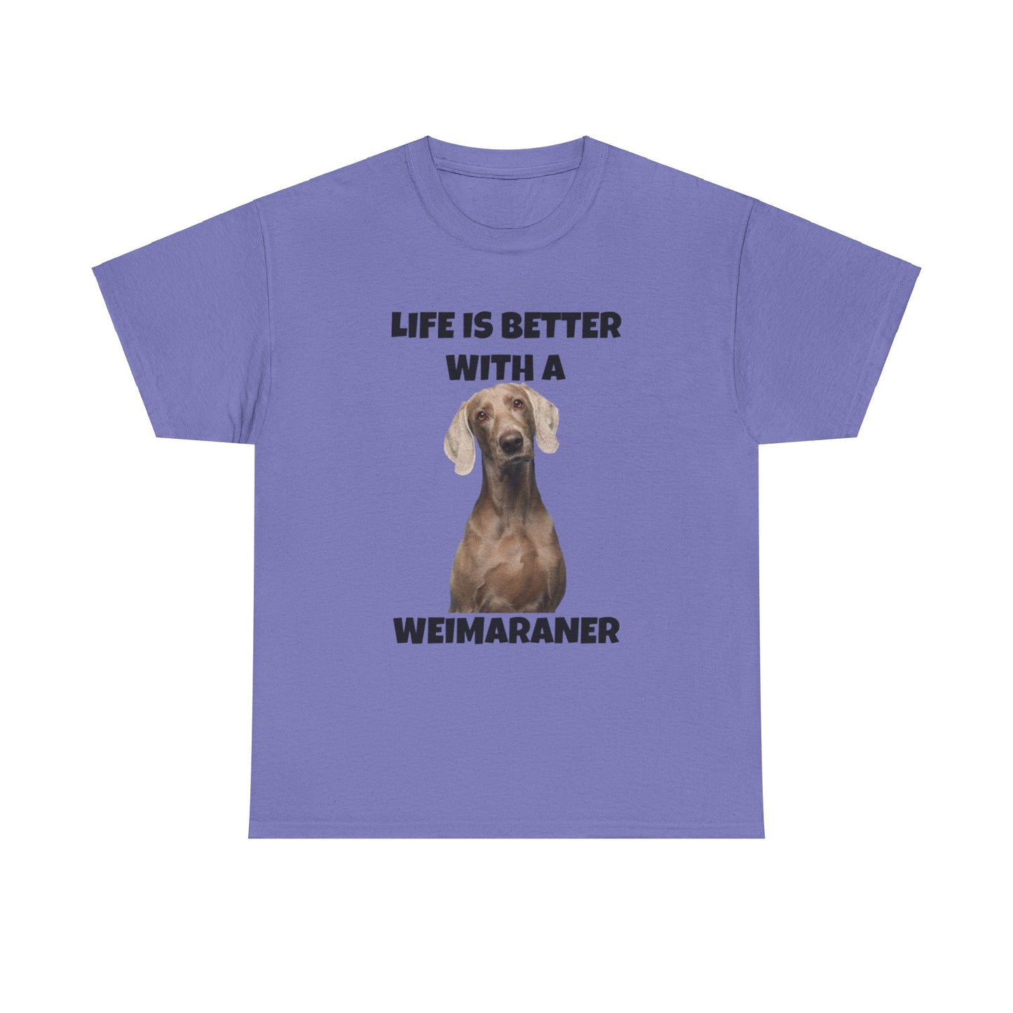 Weimaraner, Life is Better with a Weimaraner, Unisex Heavy Cotton Tee