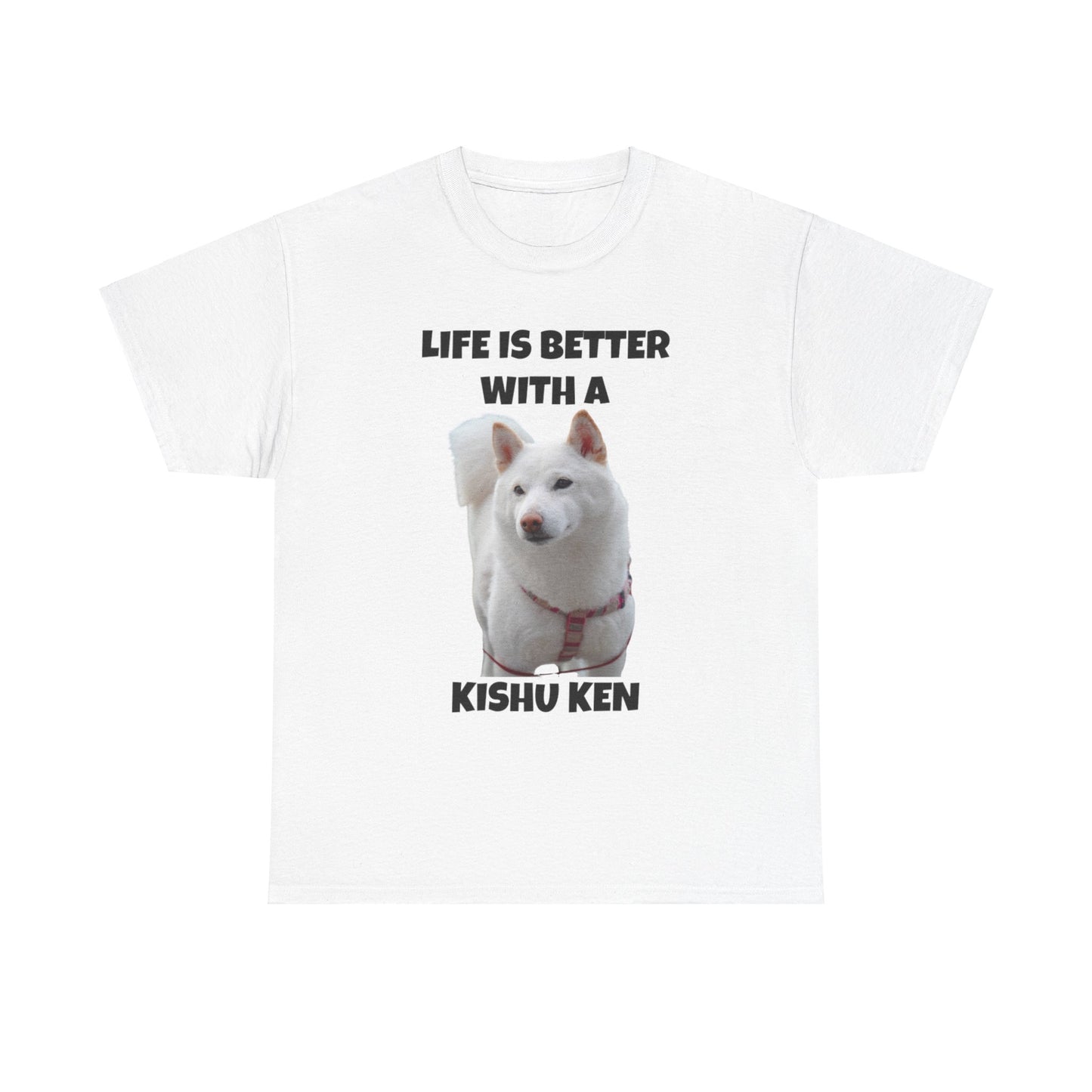 Kishu Ken, Kishu Ken Dog, Life is Better with a Kishu Ken, Unisex Heavy Cotton Tee