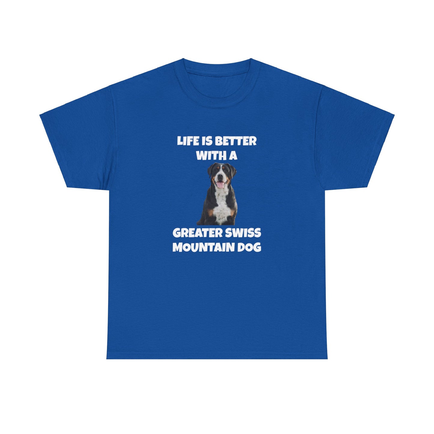 Greater Swiss Mountain Dog, Life is Better with a Greater Swiss Mountain Dog, Swiss Mountain Dog, Dark Unisex Heavy Cotton Tee