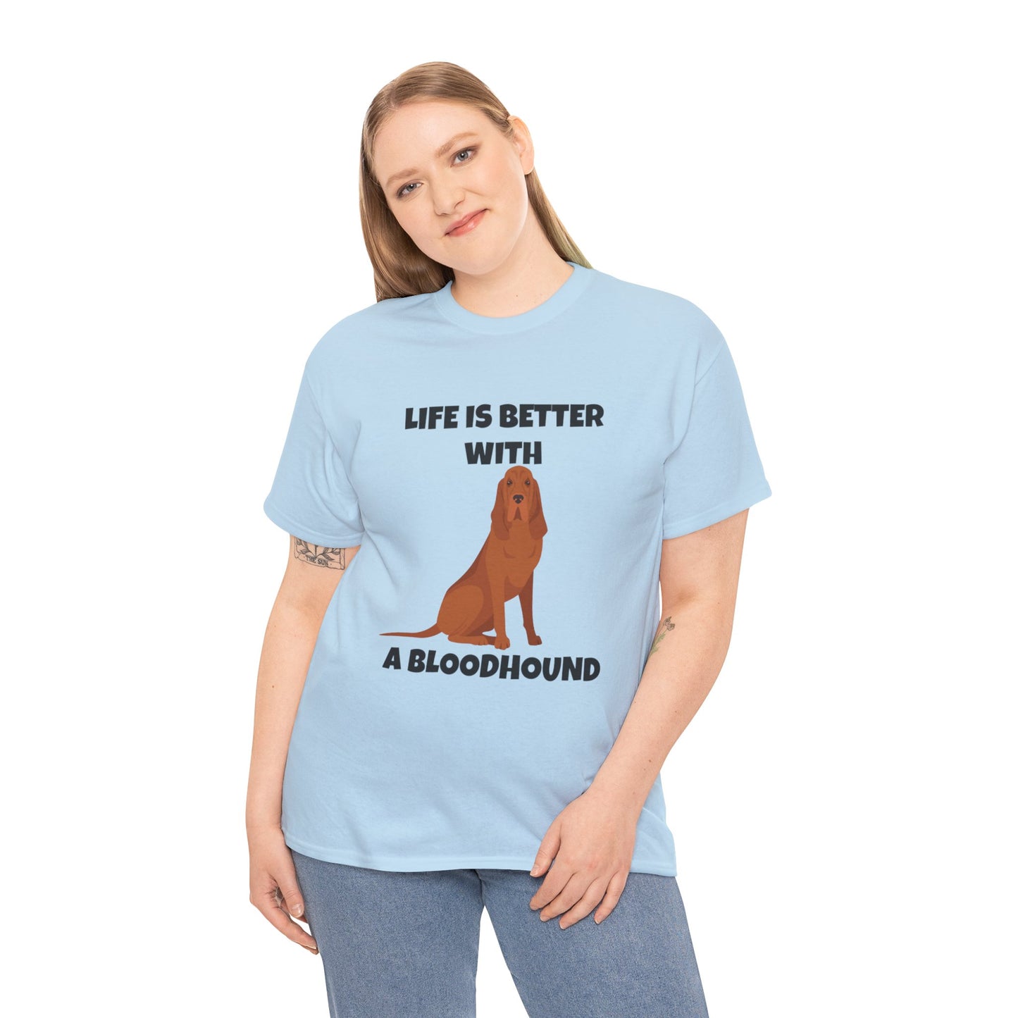 Bloodhound, Blood hound, Bloodhound Dog, Life is Better With a Bloodhound, Unisex Heavy Cotton Tee