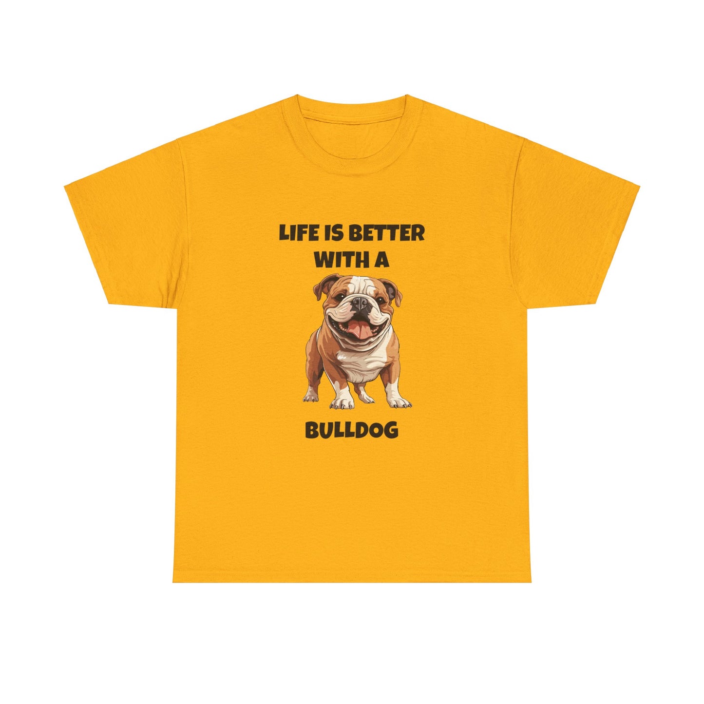 BullDog, Bull Dog, Life is Better with a Bulldog, Unisex Heavy Cotton Tee