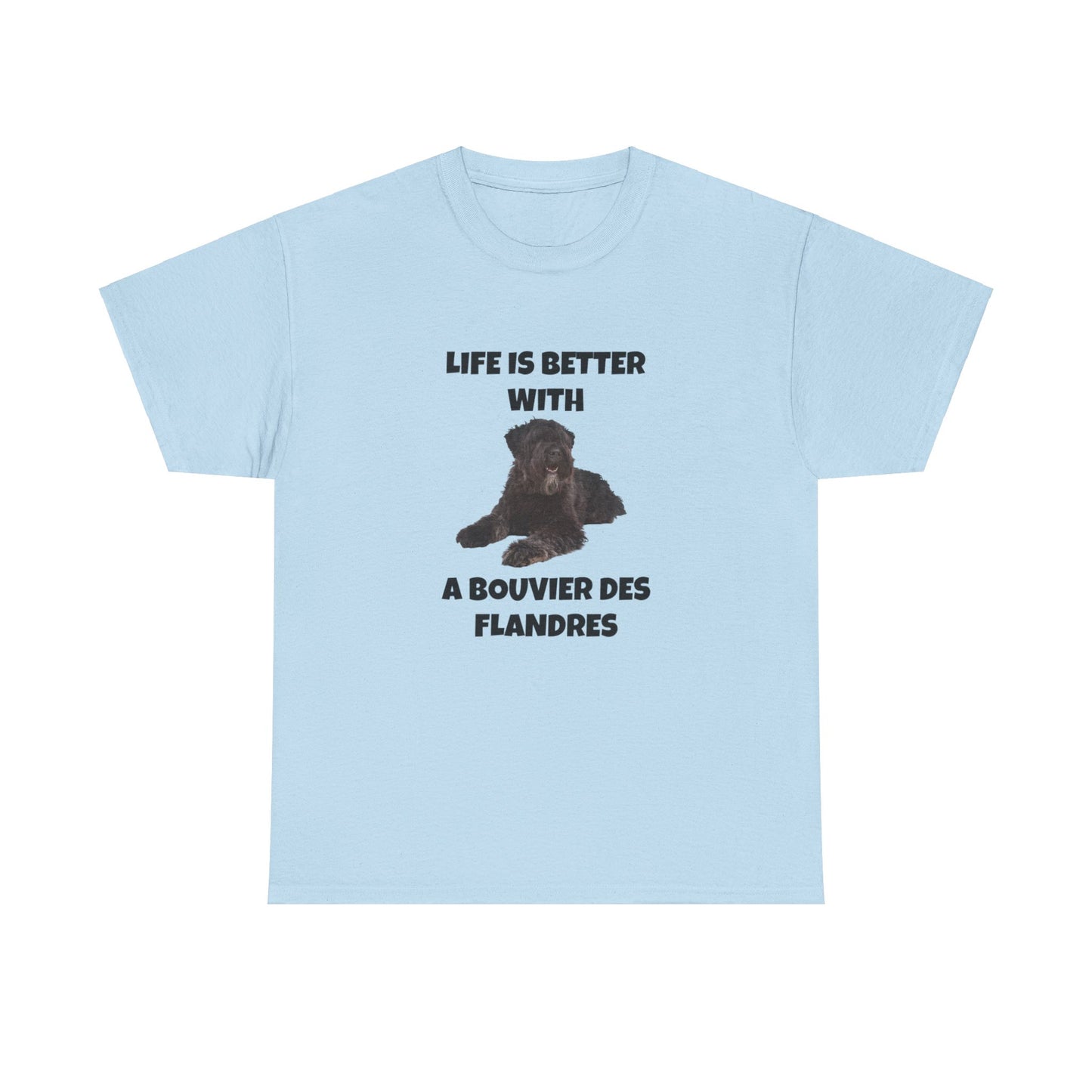 Bouvier des Flandres, Bouvier des Flandres Dog,  Life is Better with a Bouvier des Flandres, Unisex Heavy Cotton Tee