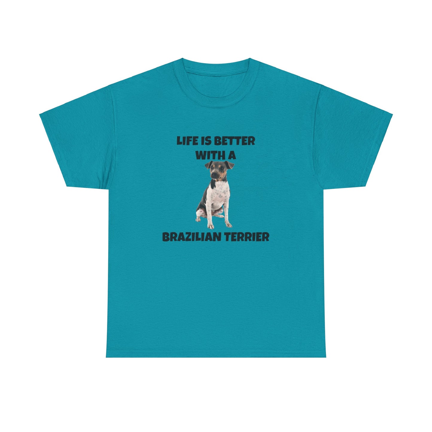 Brazilian, Brazilian Terrier, Brazilian Terrier Dog, Life is Better with a Brazilian Terrier, Unisex Heavy Cotton Tee