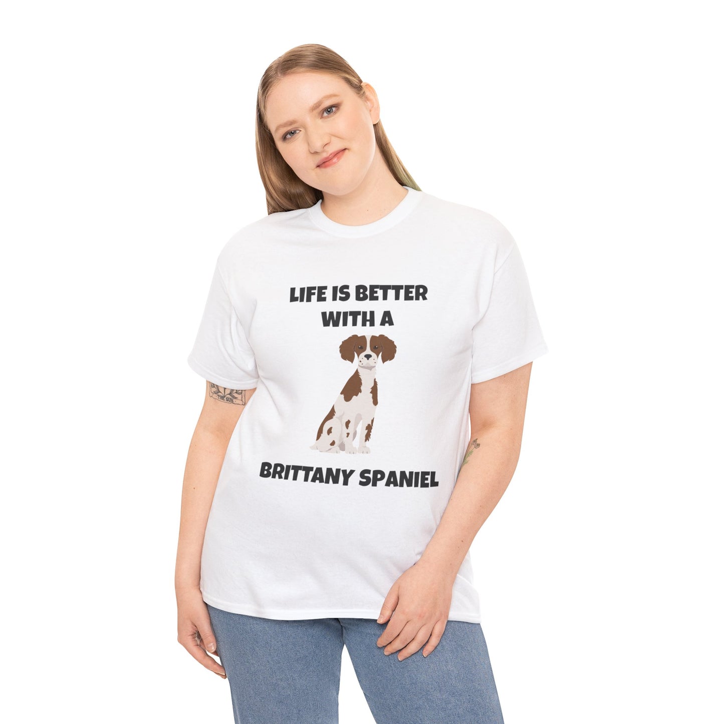 Brittany, Brittany Spaniel, Brittany Spaniel Dog, Life is Better with a Brittany Spaniel, Unisex Heavy Cotton Tee