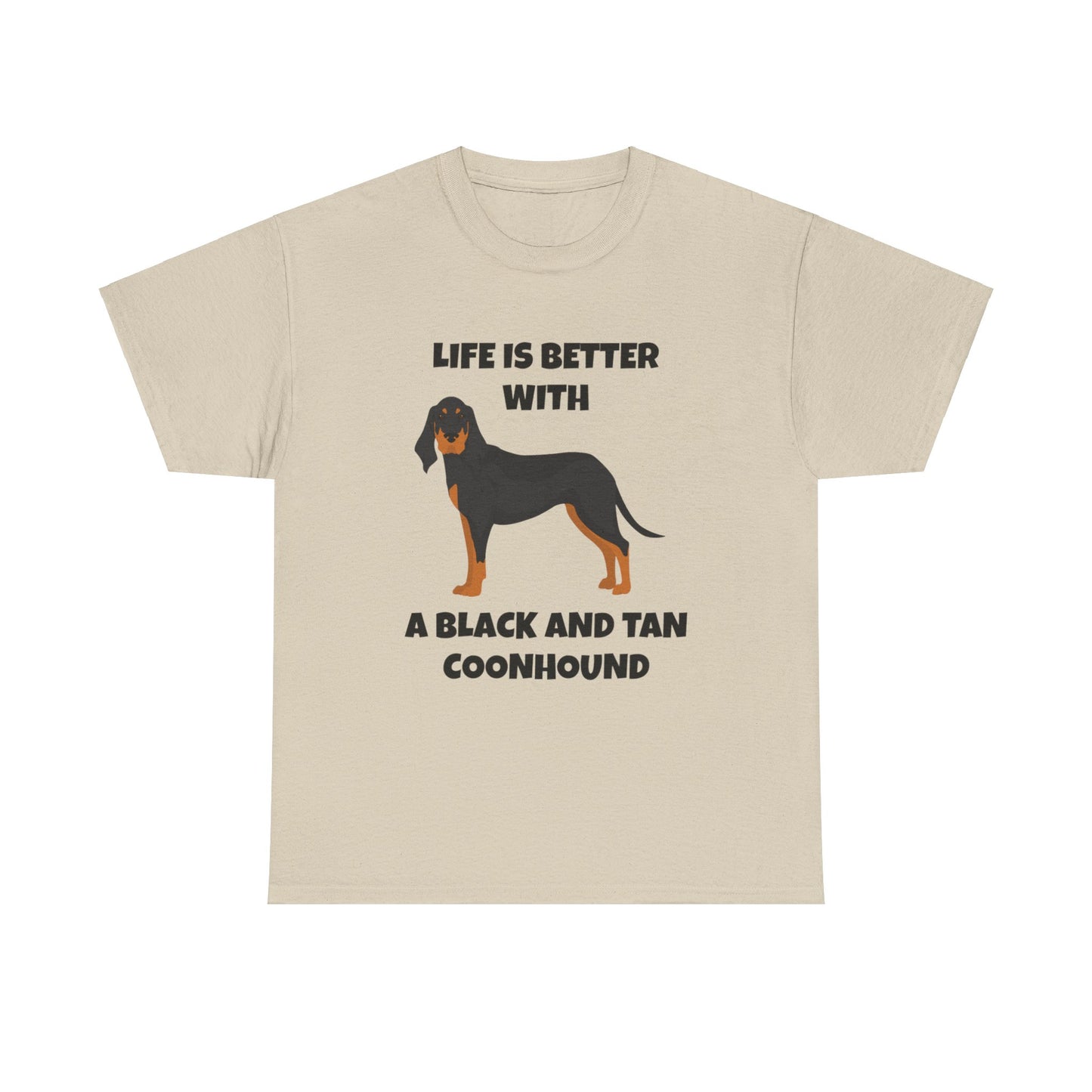 Black and Tan Coonhound, Black and Tan Coon Hound, Black and Tan Coon Hound Dog, Life is Better With a Black And Tan Coonhound, Unisex Heavy Cotton Tee