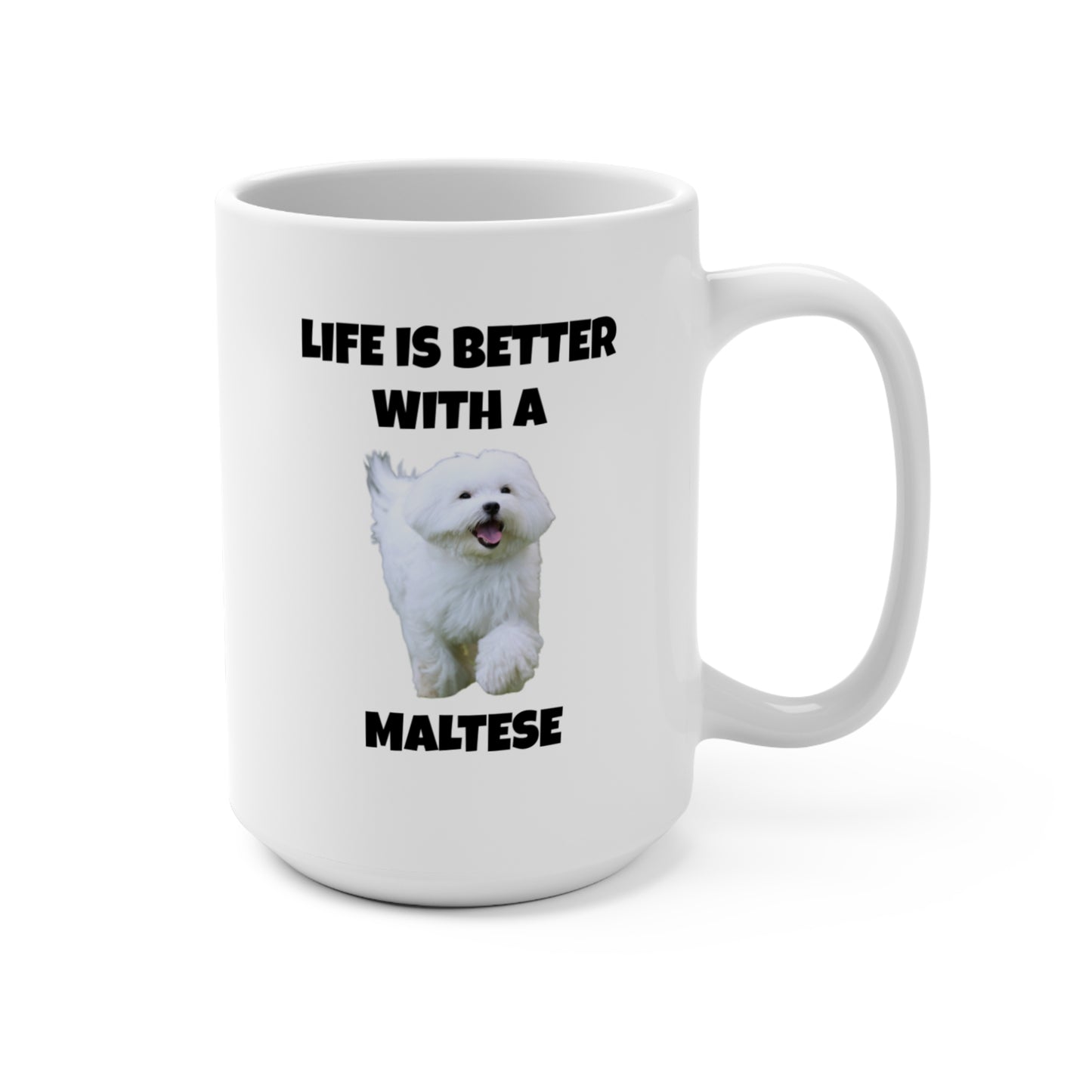 Maltese, Life is Better with a Maltese, Mug 15oz
