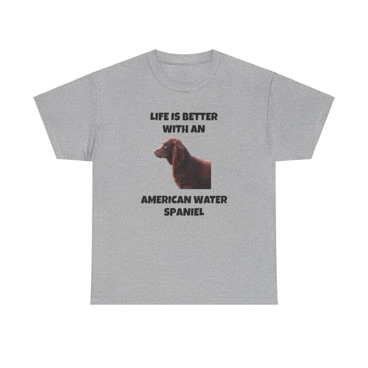 American Water Spaniel, Water Spaniel, American Water Spaniel Dog, Life is Better with an American Water Spaniel, Unisex Heavy Cotton Tee