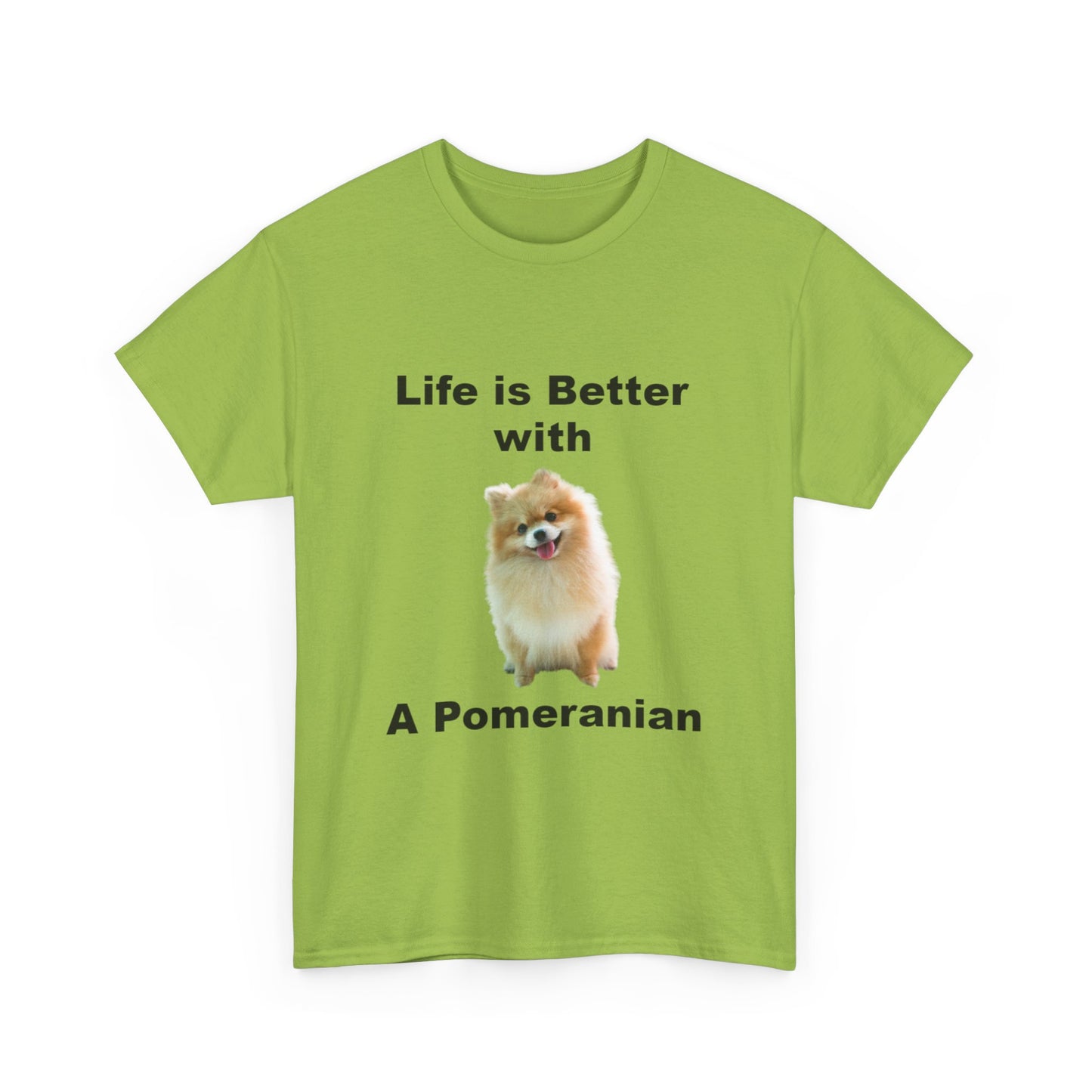 Pomeranian, Pomeranian Dog, Life is Better with a Pomeranian, Unisex Heavy Cotton Tee