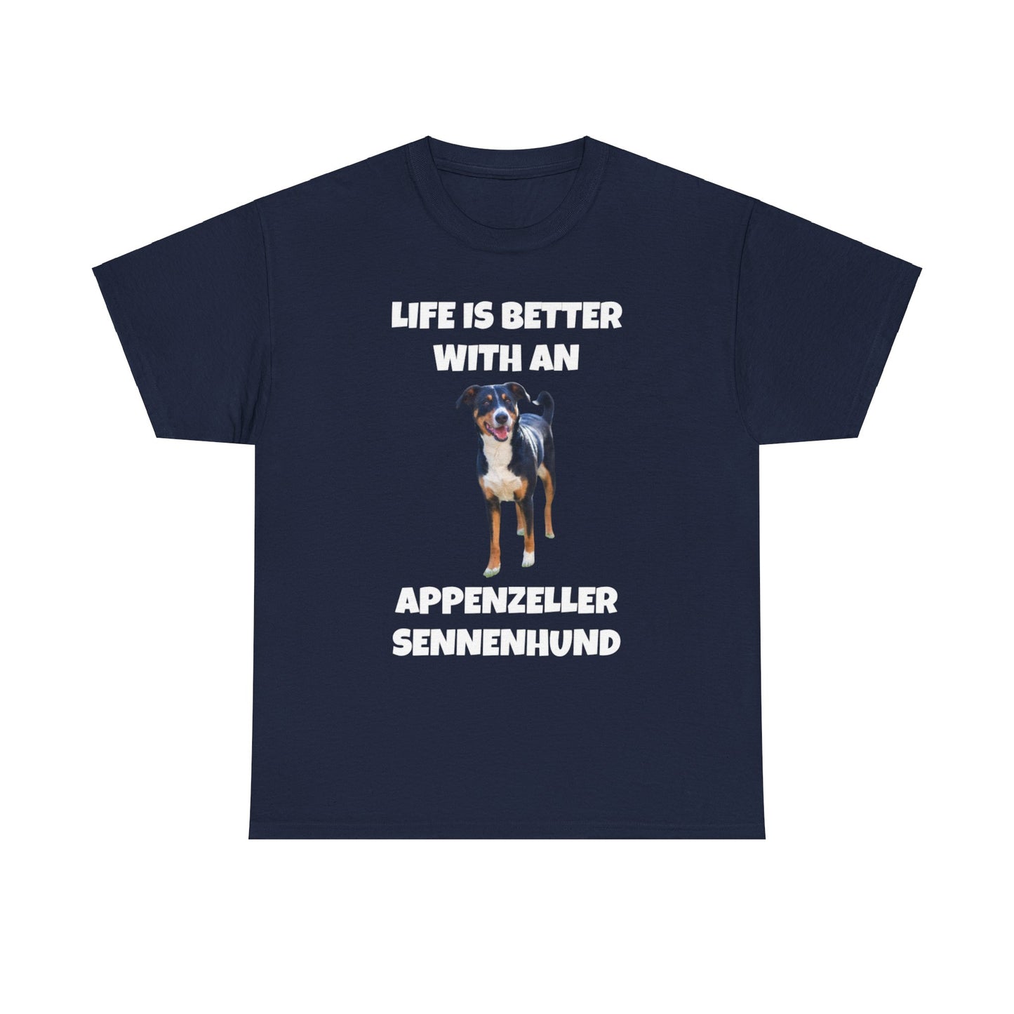 Appenzeller Sennenhund, Appenzeller Sennenhund Dog, Life Is Better With An Appenzeller Sennenhund, Dark Unisex Heavy Cotton Tee