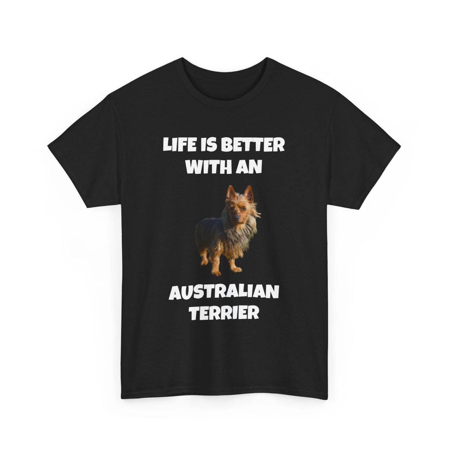 Australian Terrier, Life is Better with an Australian Terrier, Dark Unisex Heavy Cotton Tee