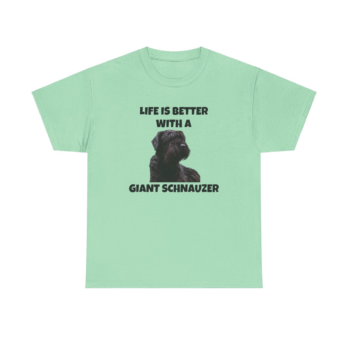 Giant Schnauzer, Giant Schnauzer Dog, Life is Better with a Giant Schnauzer, Unisex Heavy Cotton Tee