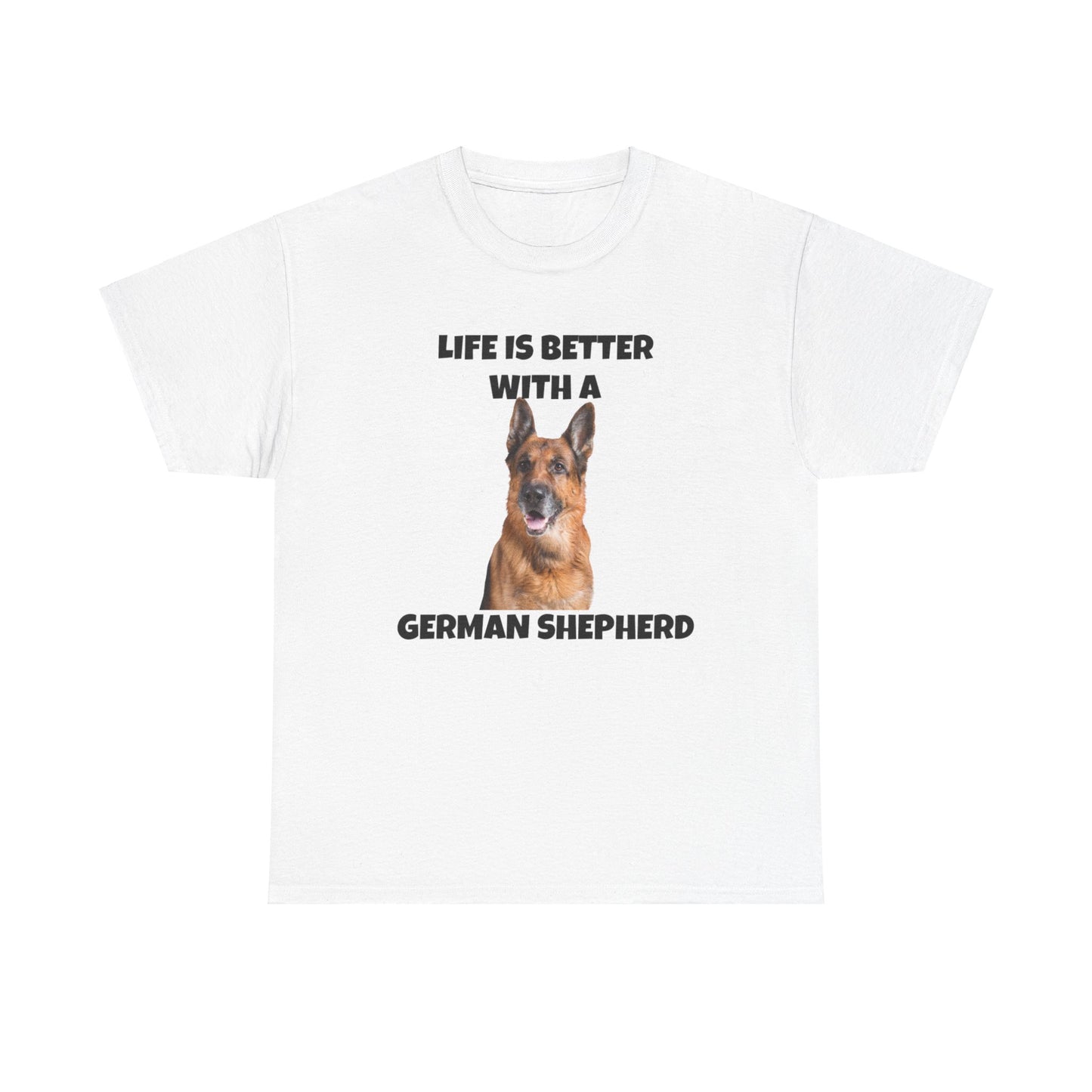 German Shepherd, German Shepherd Dog, Life is Better with a German Shepherd, Unisex Heavy Cotton Tee