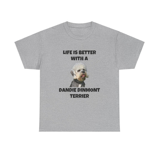 Dandie Dinmont Terrier Dog, Life is Better with a Dandie Dinmont Terrier, Unisex Heavy Cotton Tee