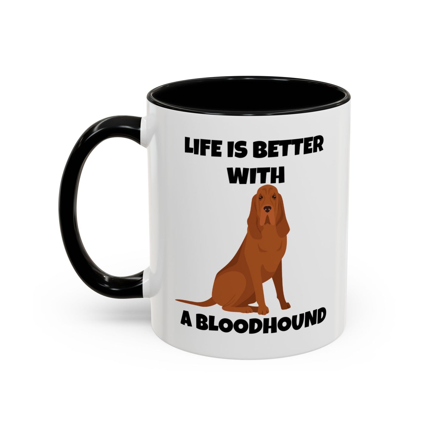 Bloodhound, Blood hound, Bloodhound Dog, Life is Better With a Bloodhound, Accent Ceramic Mug (11 and 15oz)