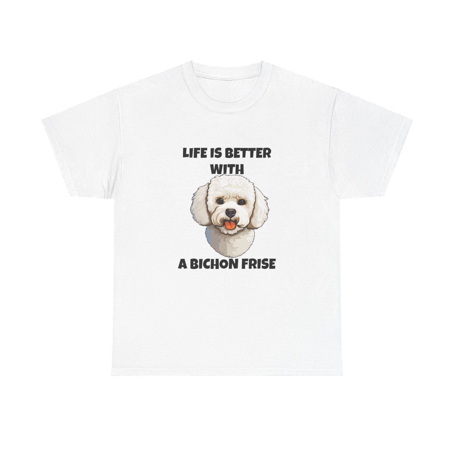 Bichon, Bichon Frise, Bichon Frise Dog, Life is Better with a Bichon Frise, Unisex Heavy Cotton Tee