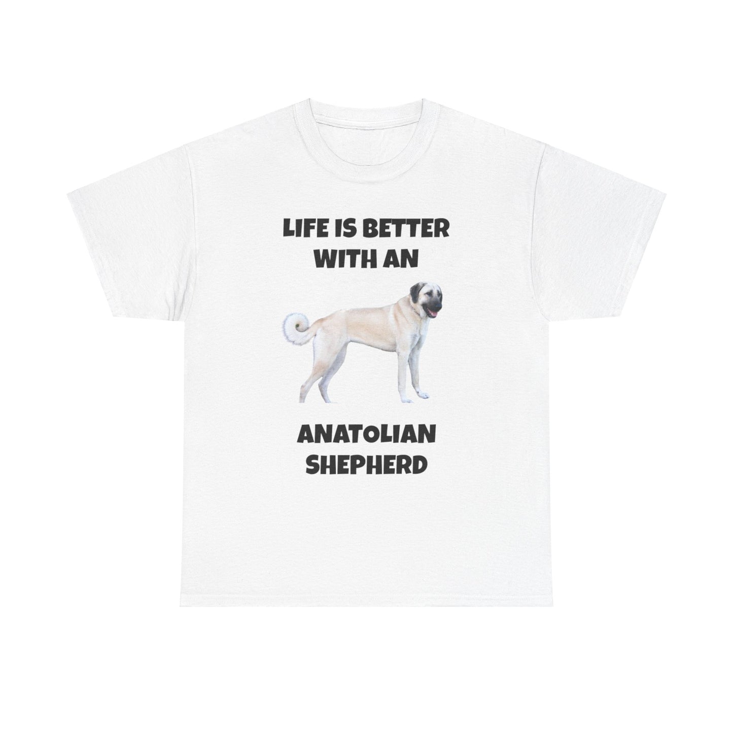 Anatolian, Anatolian Dog, Life is Better with an Anatolian, Unisex Heavy Cotton Tee