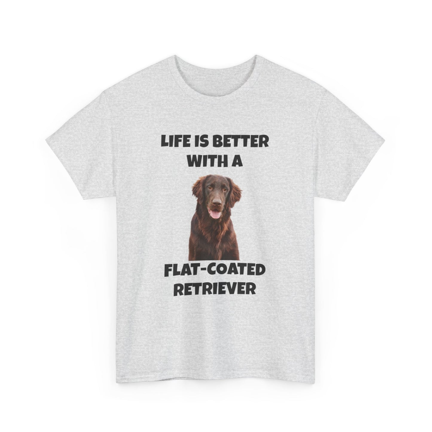 Flat Coated Retriever, Flat Coated Retriever Dog, Flat-Coated Retriever, Life is Better with a Flat-Coated Retriever, Unisex Heavy Cotton Tee