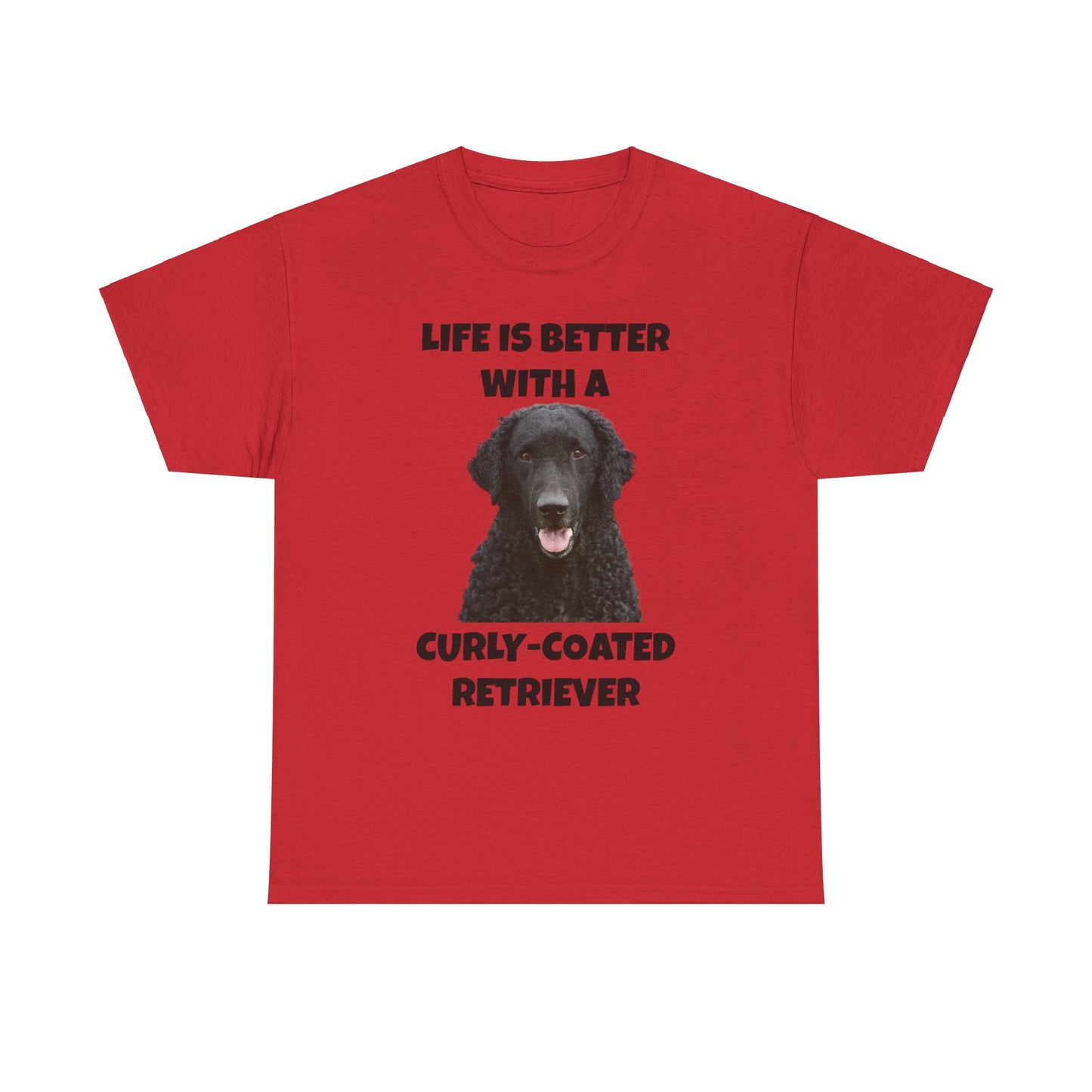 Curly Coated Retriever, Life is Better with a Curly-Coated Retriever, Unisex Heavy Cotton Tee