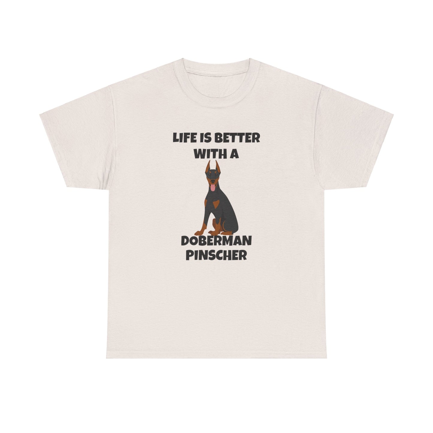 Doberman Pinscher Dog, Life is Better with a Doberman Pinscher, Unisex Heavy Cotton Tee