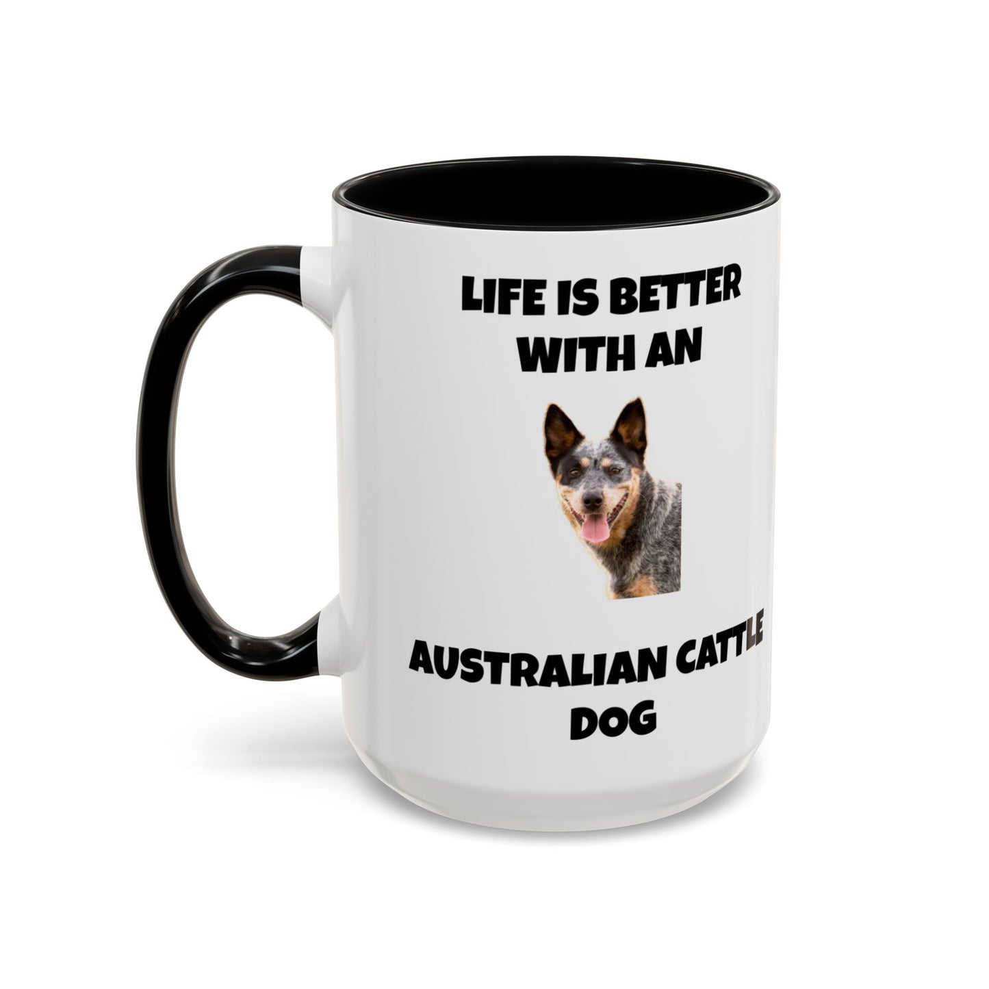 Australian Cattle Dog, Life is Better with an Australian Cattle Dog, Cattle Dog, Blue Tick Heeler, Accent Coffee Mug (11, 15oz)